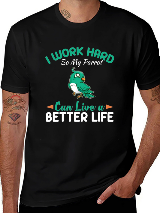 Parrot Lover T-Shirt: I Work Hard So My Parrot Can Live a Better Life