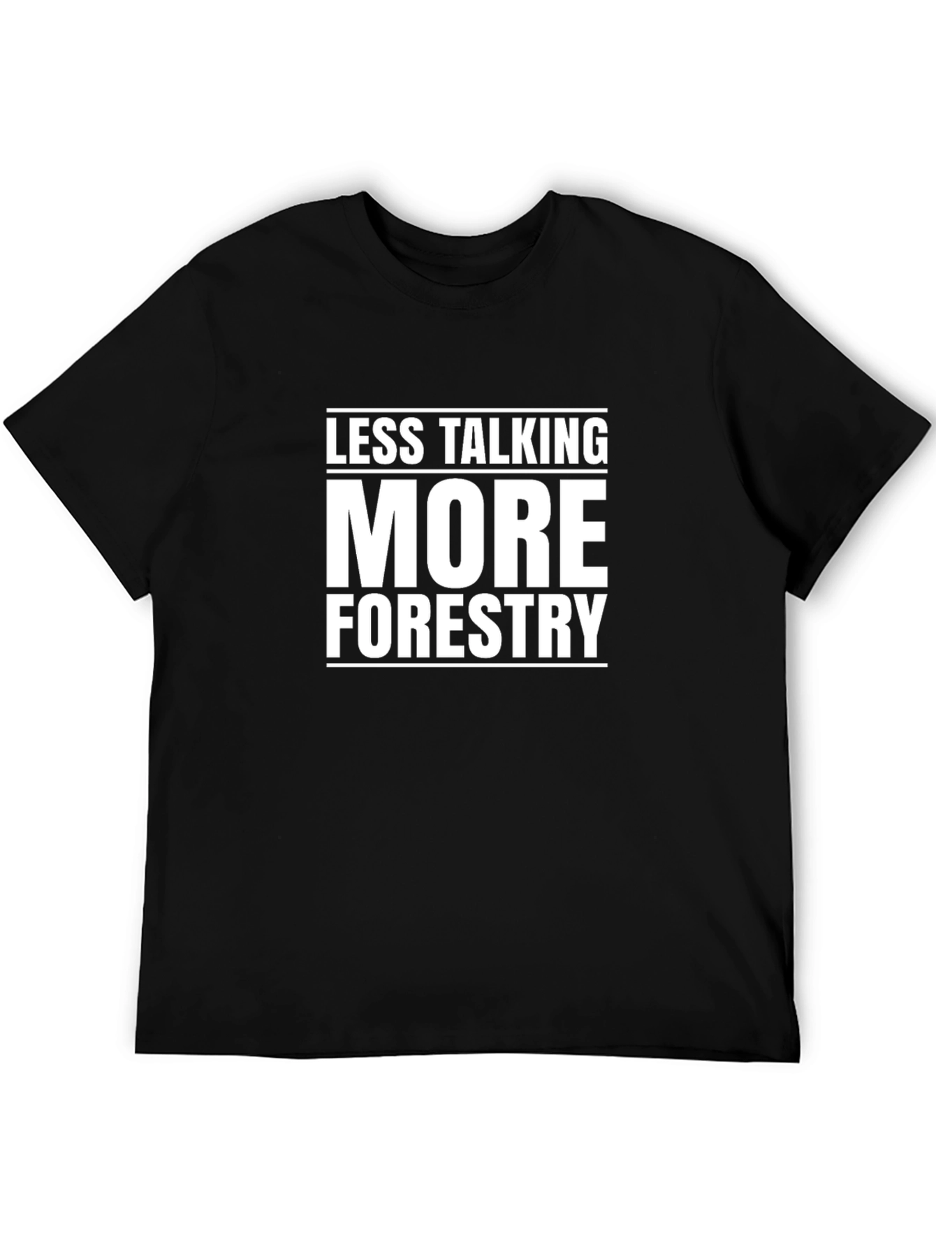 Less Talking More Forestry Graphic T-Shirt