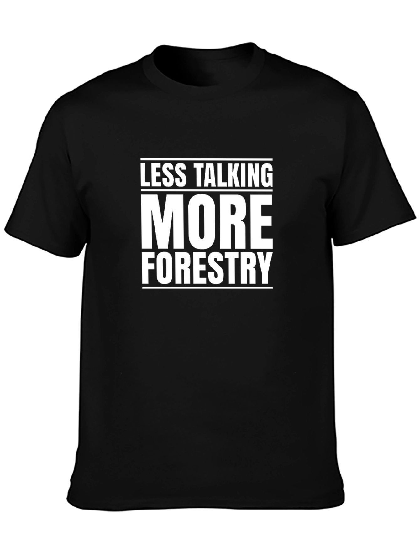 Less Talking More Forestry Graphic T-Shirt