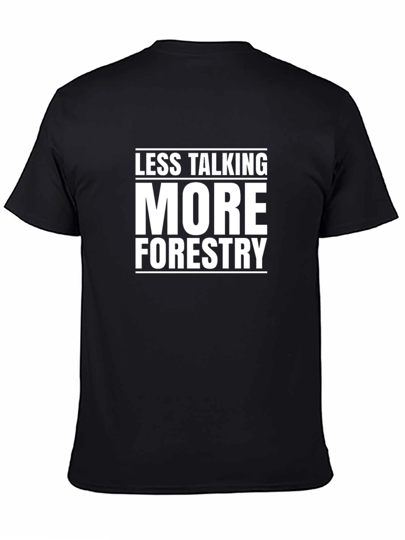 Less Talking More Forestry Graphic T-Shirt