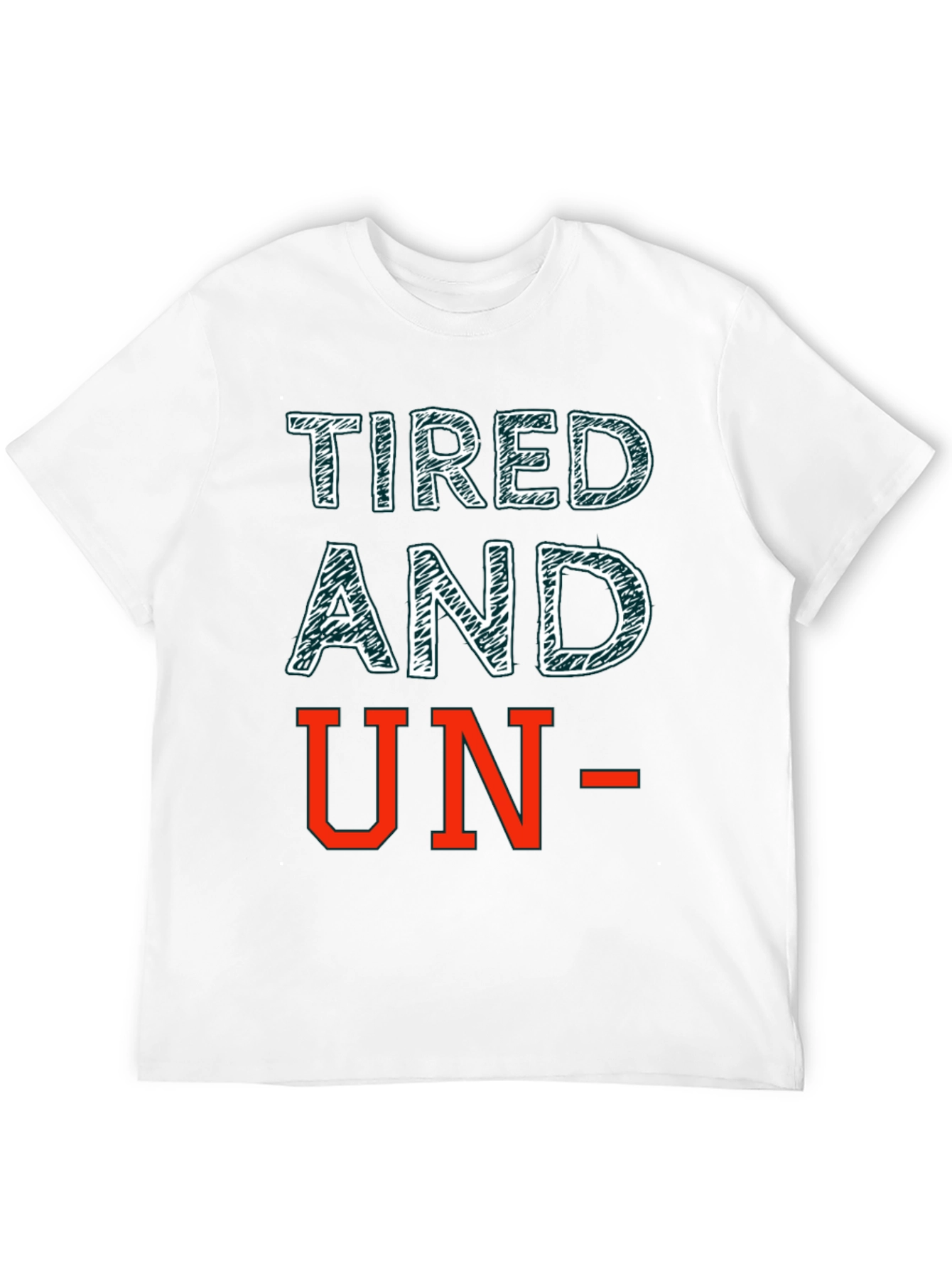 Tired and Un- T-Shirt: Funny Graphic Tee