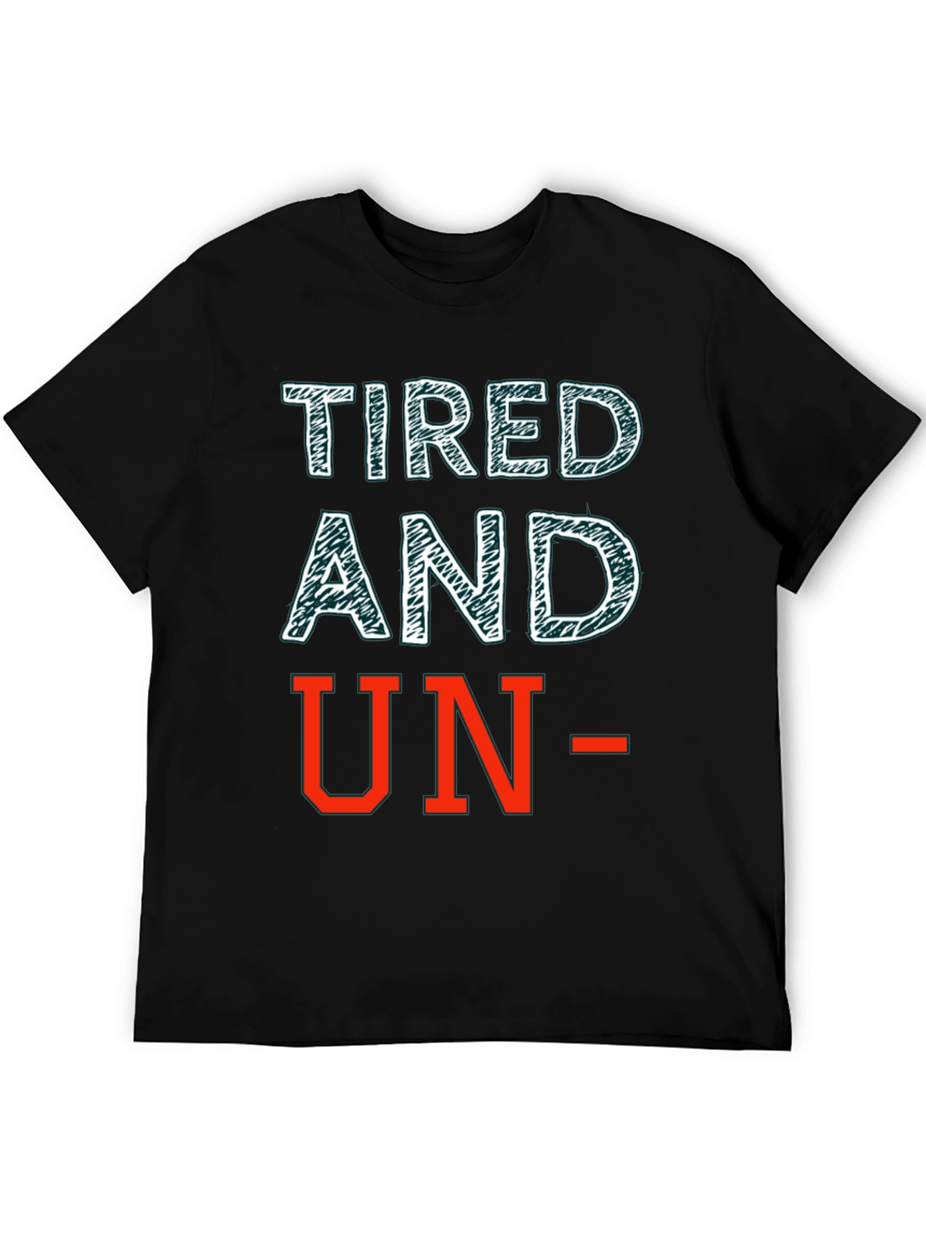 Tired and Un- T-Shirt: Funny Graphic Tee