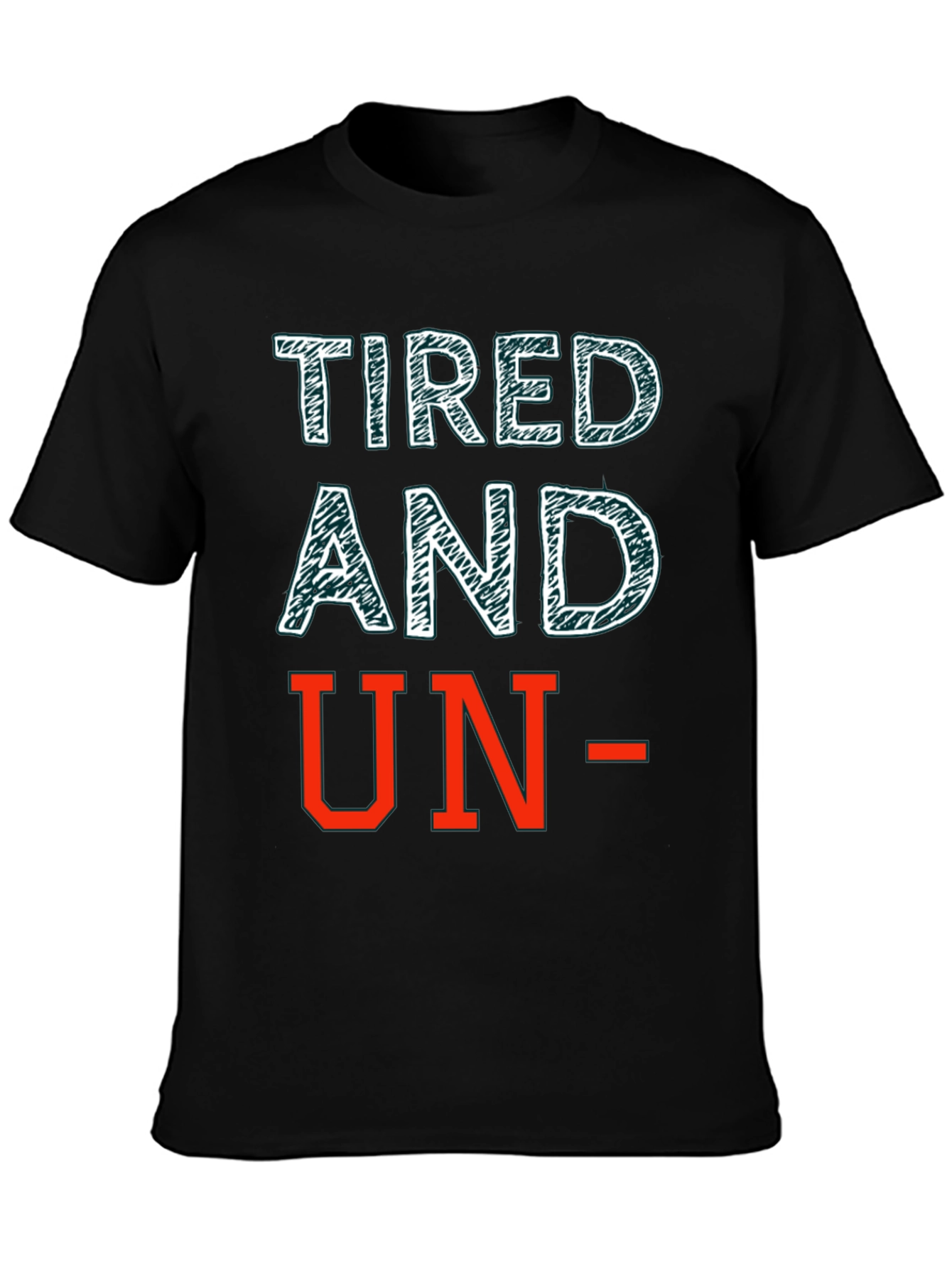 Tired and Un- T-Shirt: Funny Graphic Tee