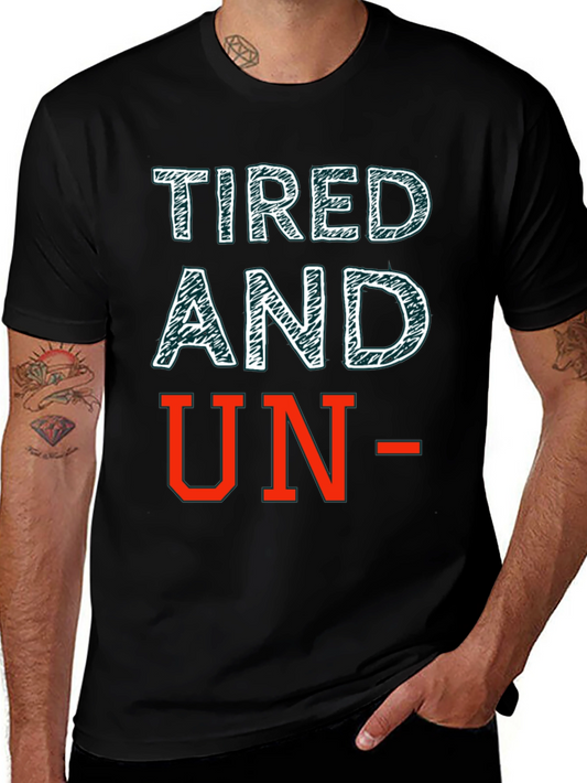 Tired and Un- T-Shirt: Funny Graphic Tee