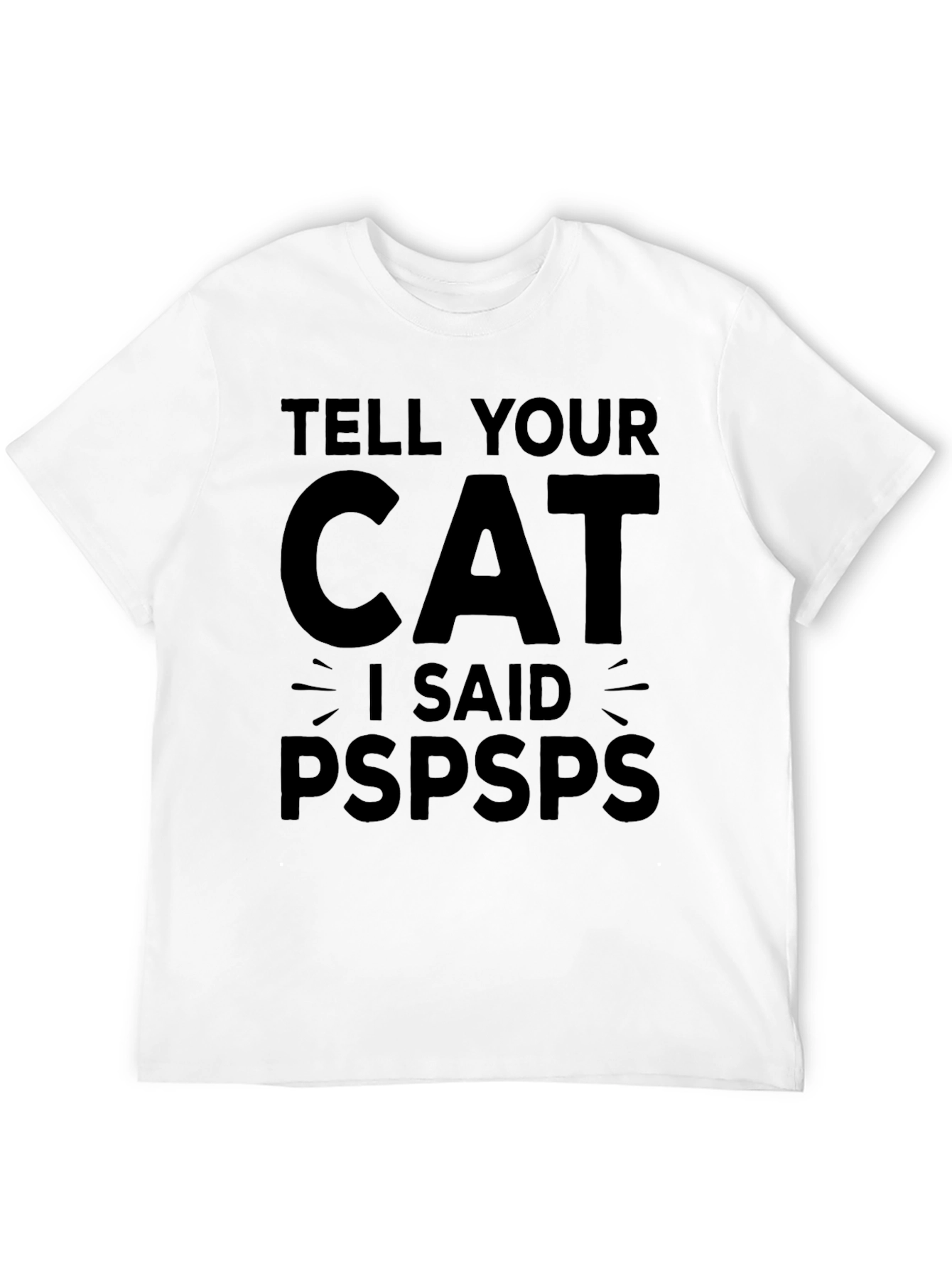 Tell Your Cat I Said Pspsps Funny T-Shirt