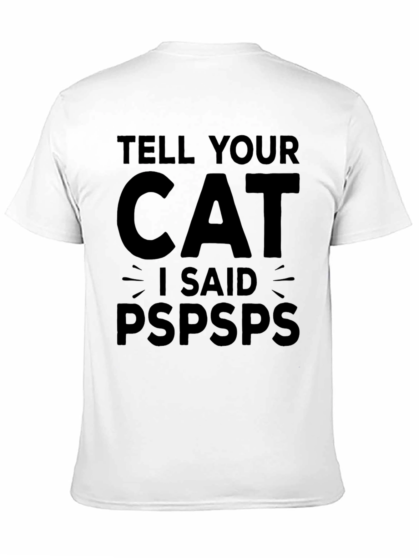 Tell Your Cat I Said Pspsps Funny T-Shirt