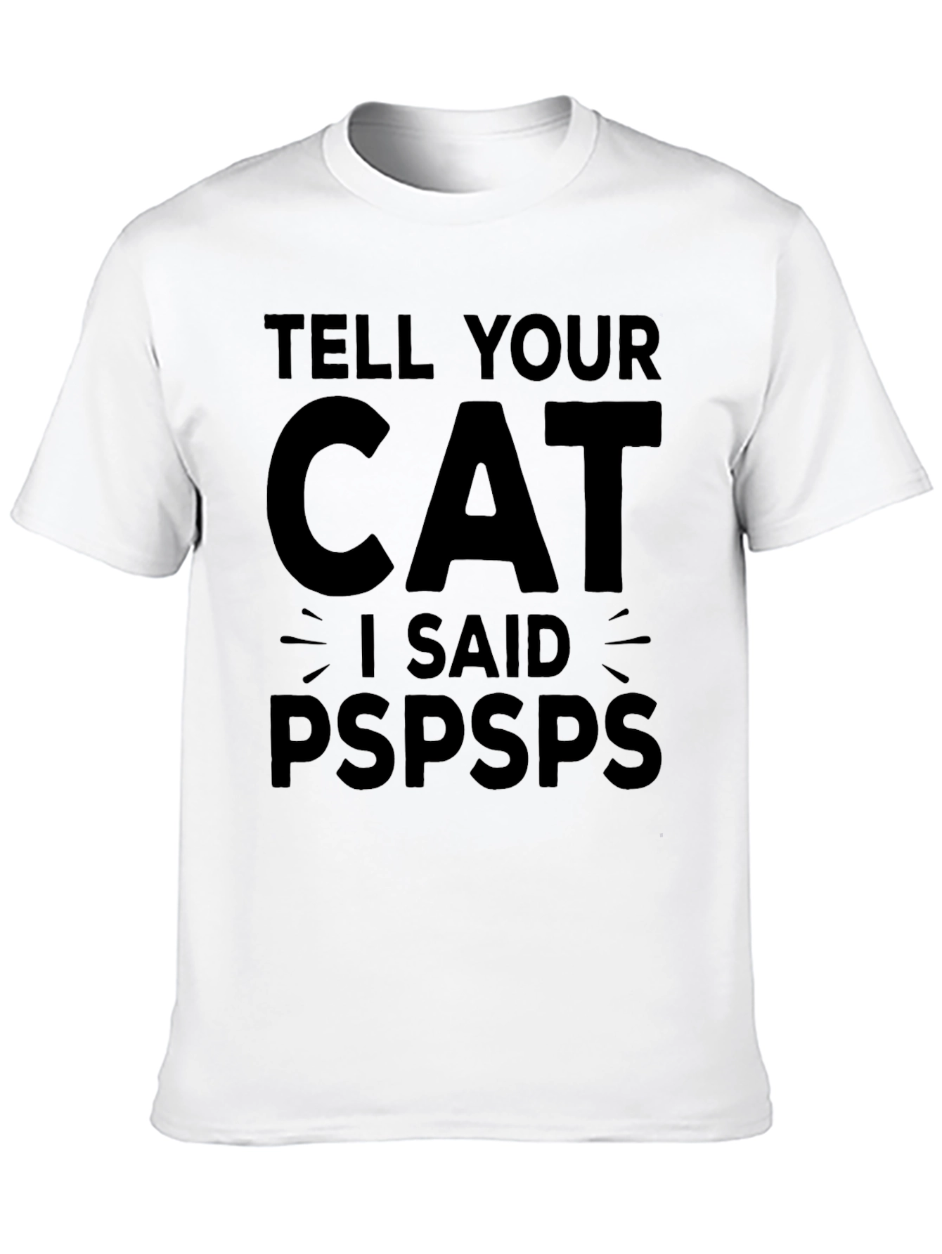 Tell Your Cat I Said Pspsps Funny T-Shirt
