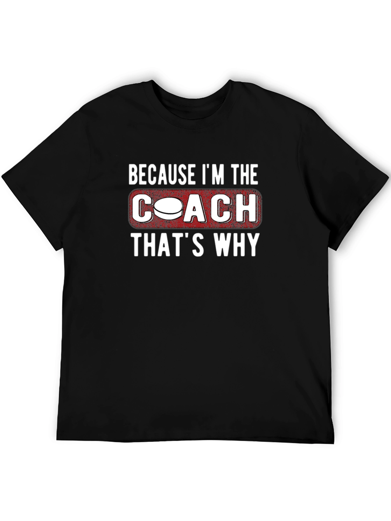 Coach T-Shirt: Because Im the Coach Thats Why