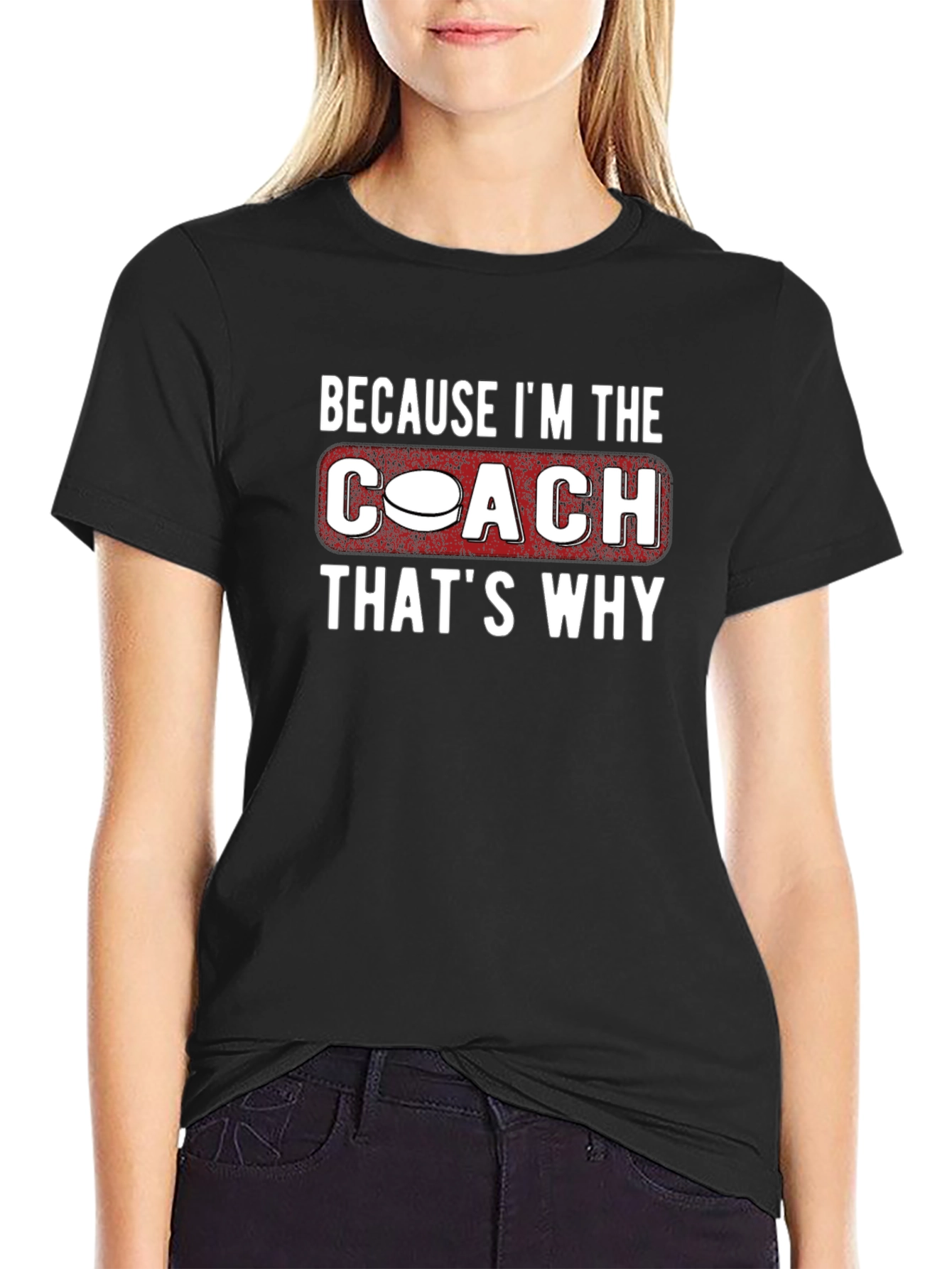 Coach T-Shirt: Because Im the Coach Thats Why