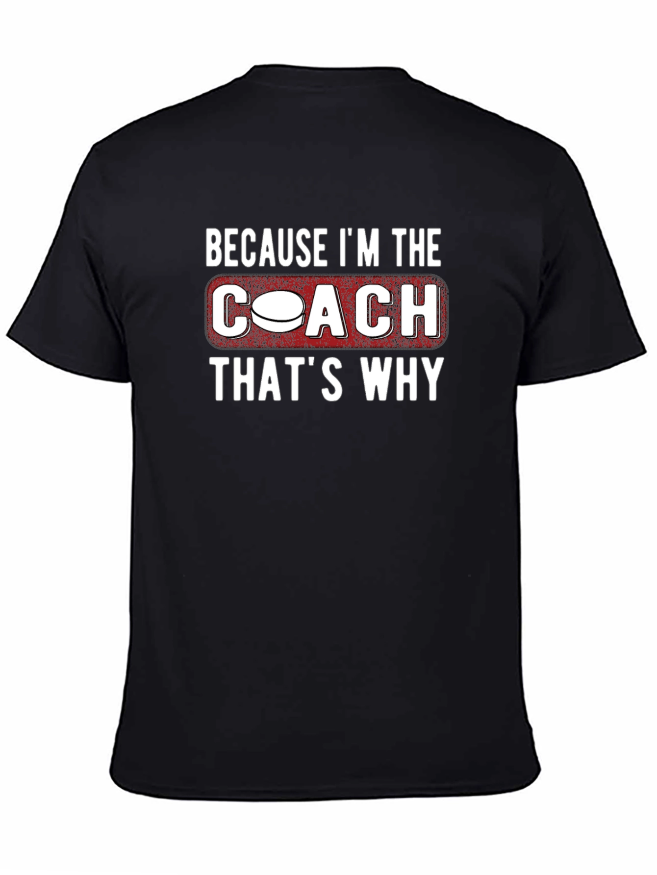 Coach T-Shirt: Because Im the Coach Thats Why