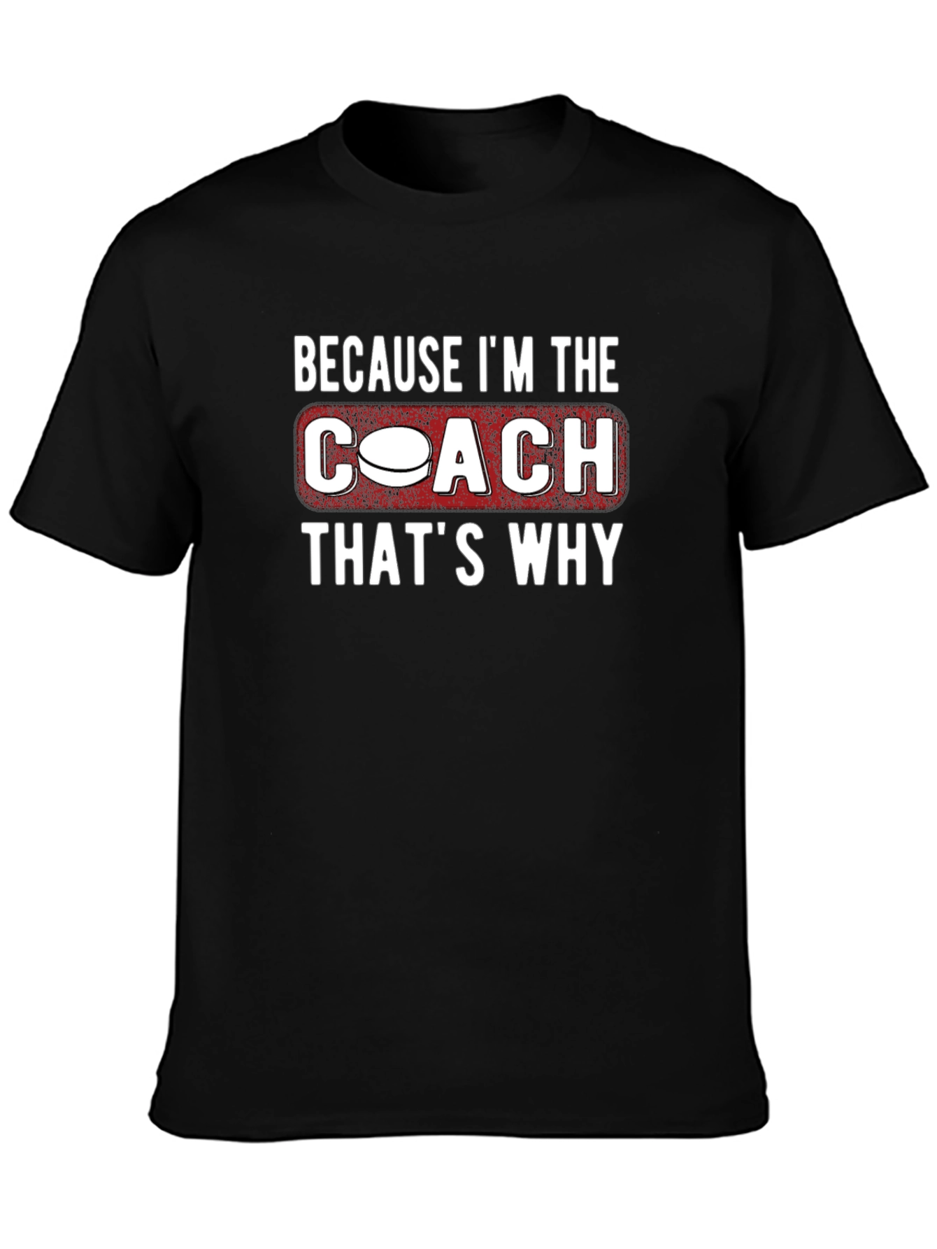Coach T-Shirt: Because Im the Coach Thats Why