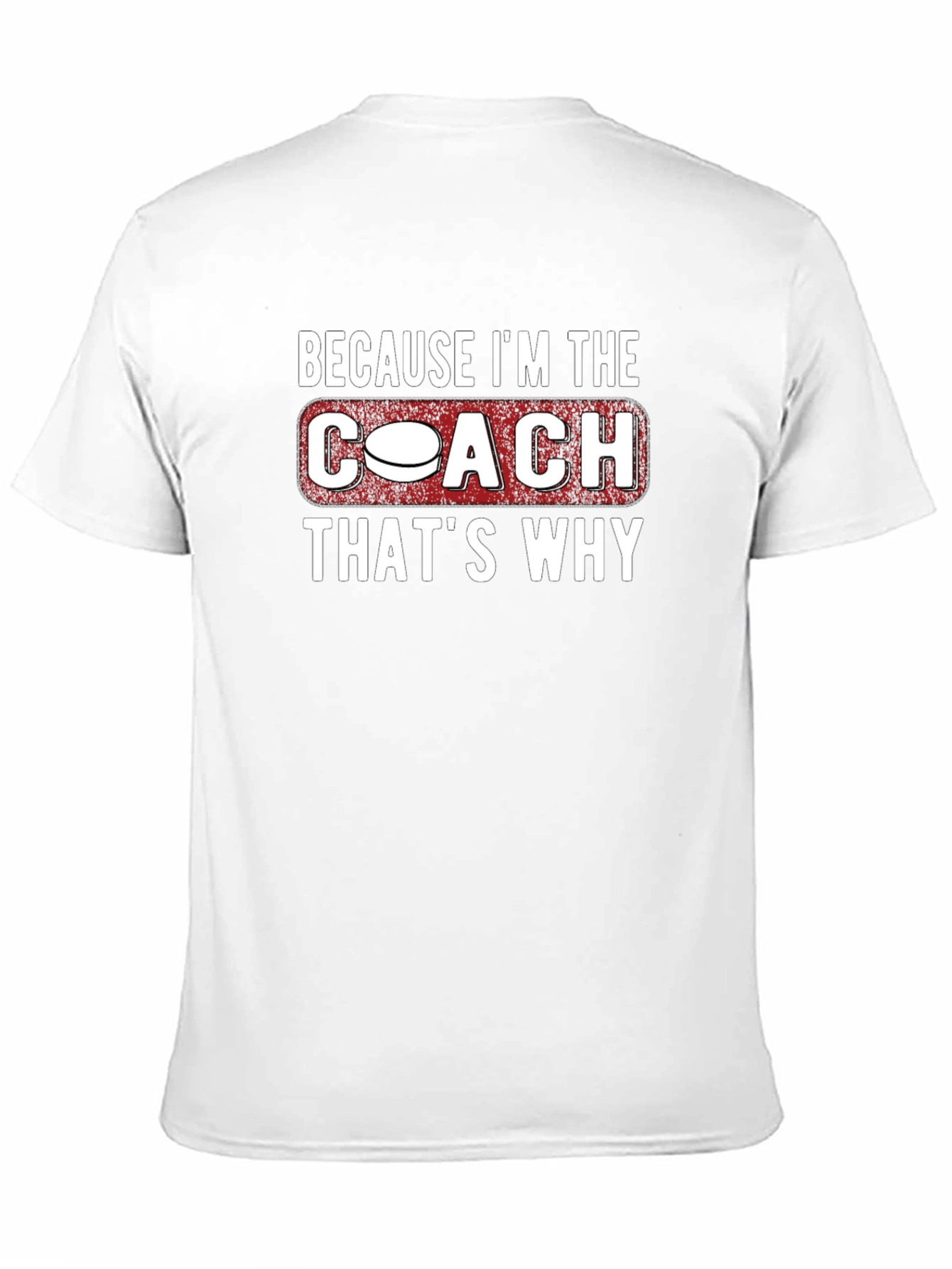 Coach T-Shirt: Because Im the Coach Thats Why