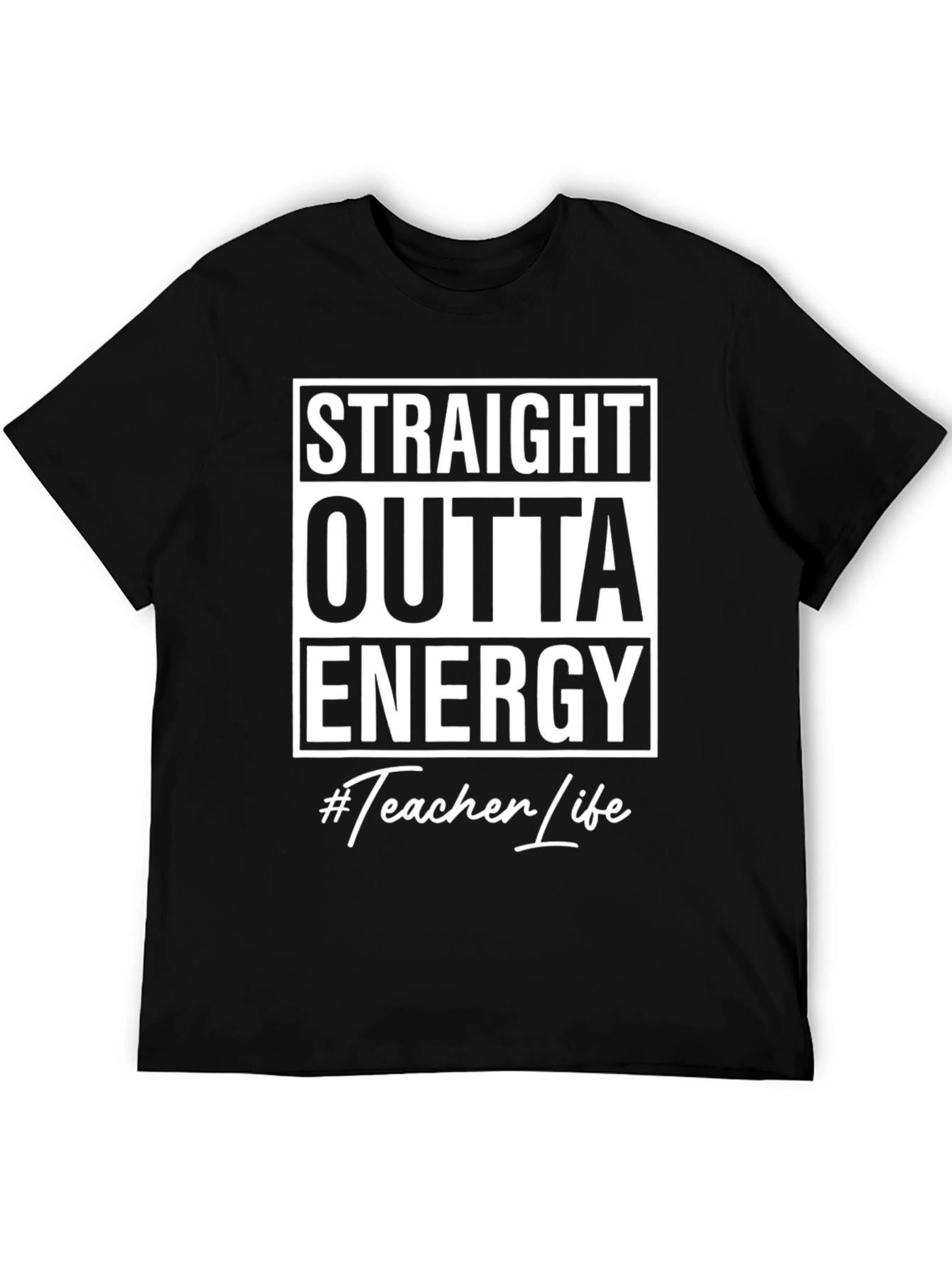 Straight Outta Energy #Teacher Life Black T-Shirt