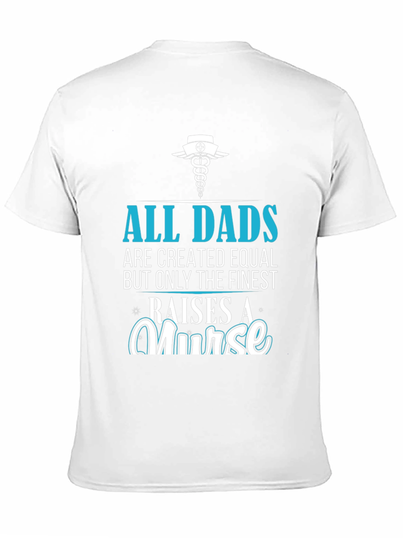 Finest Dad Raises A Nurse Graphic T-Shirt