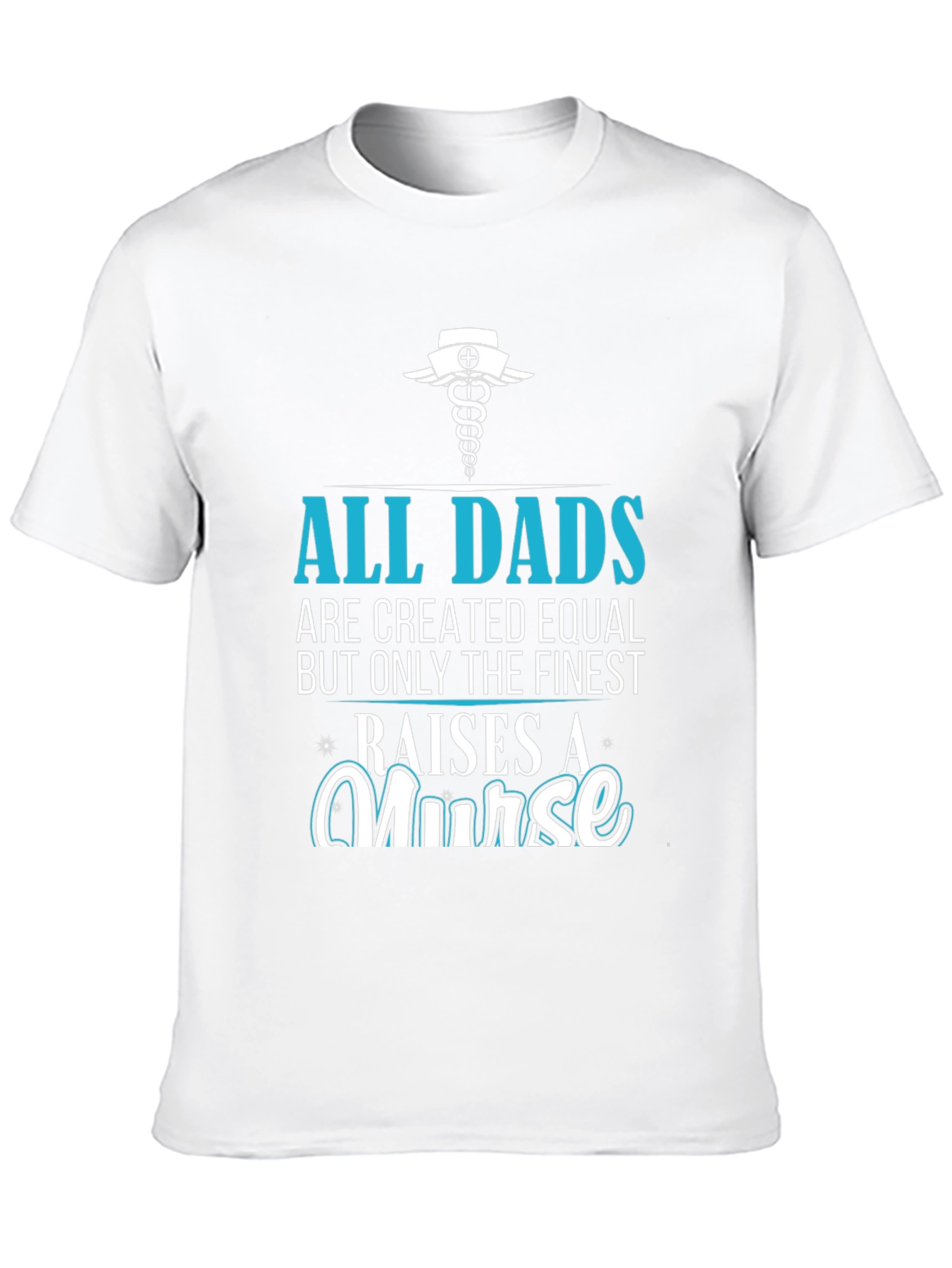 Finest Dad Raises A Nurse Graphic T-Shirt