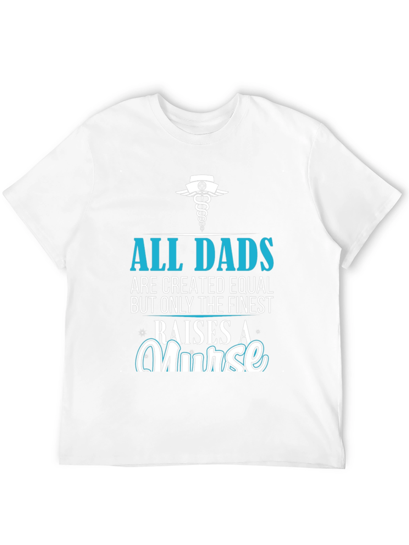 Finest Dad Raises A Nurse Graphic T-Shirt
