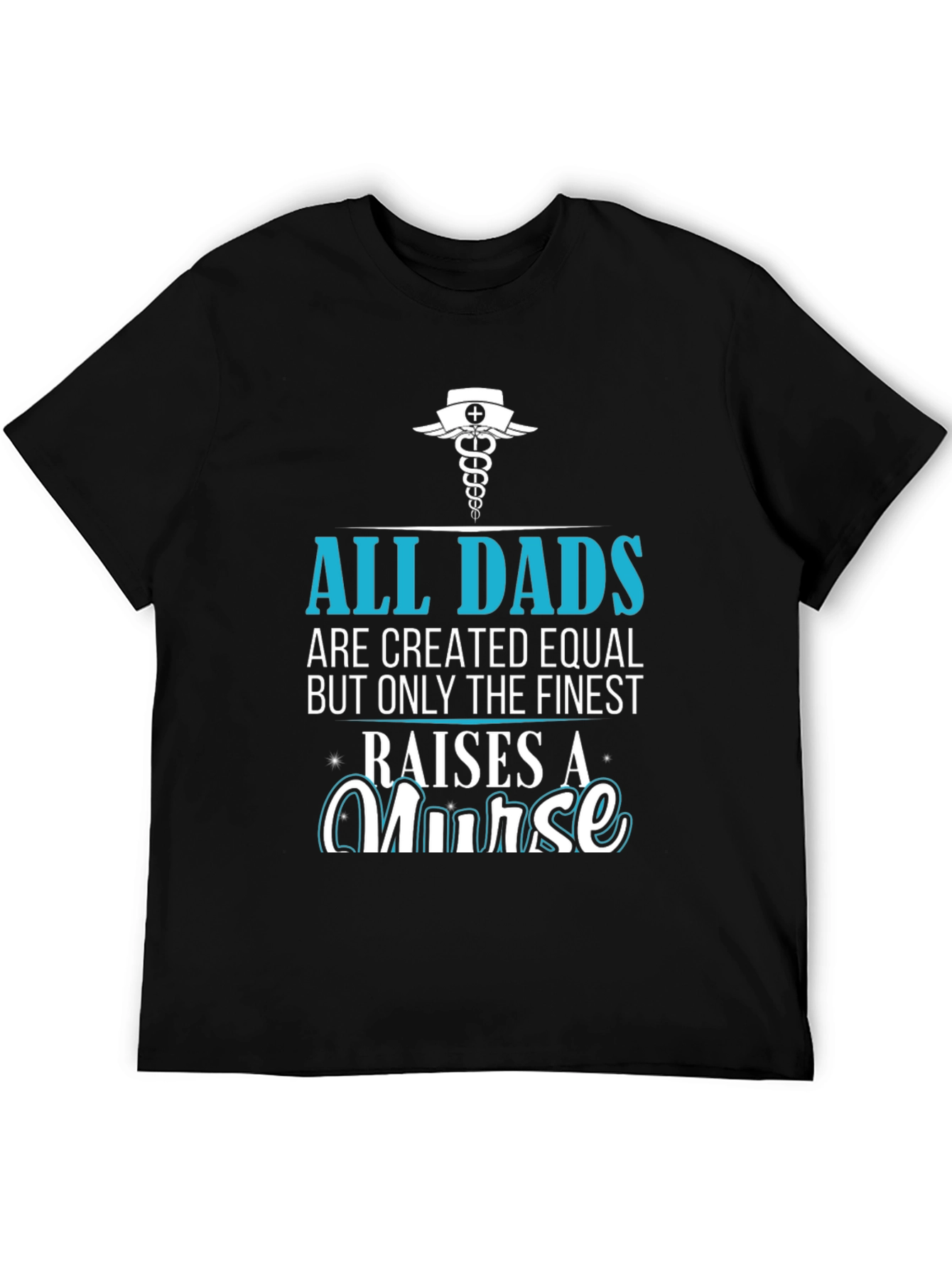 Finest Dad Raises A Nurse Graphic T-Shirt
