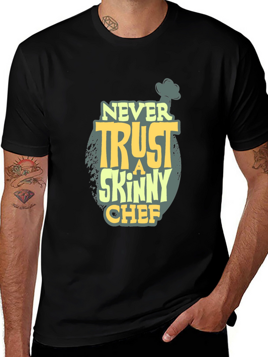 Never Trust a Skinny Chef T-Shirt - Funny Cook Tee