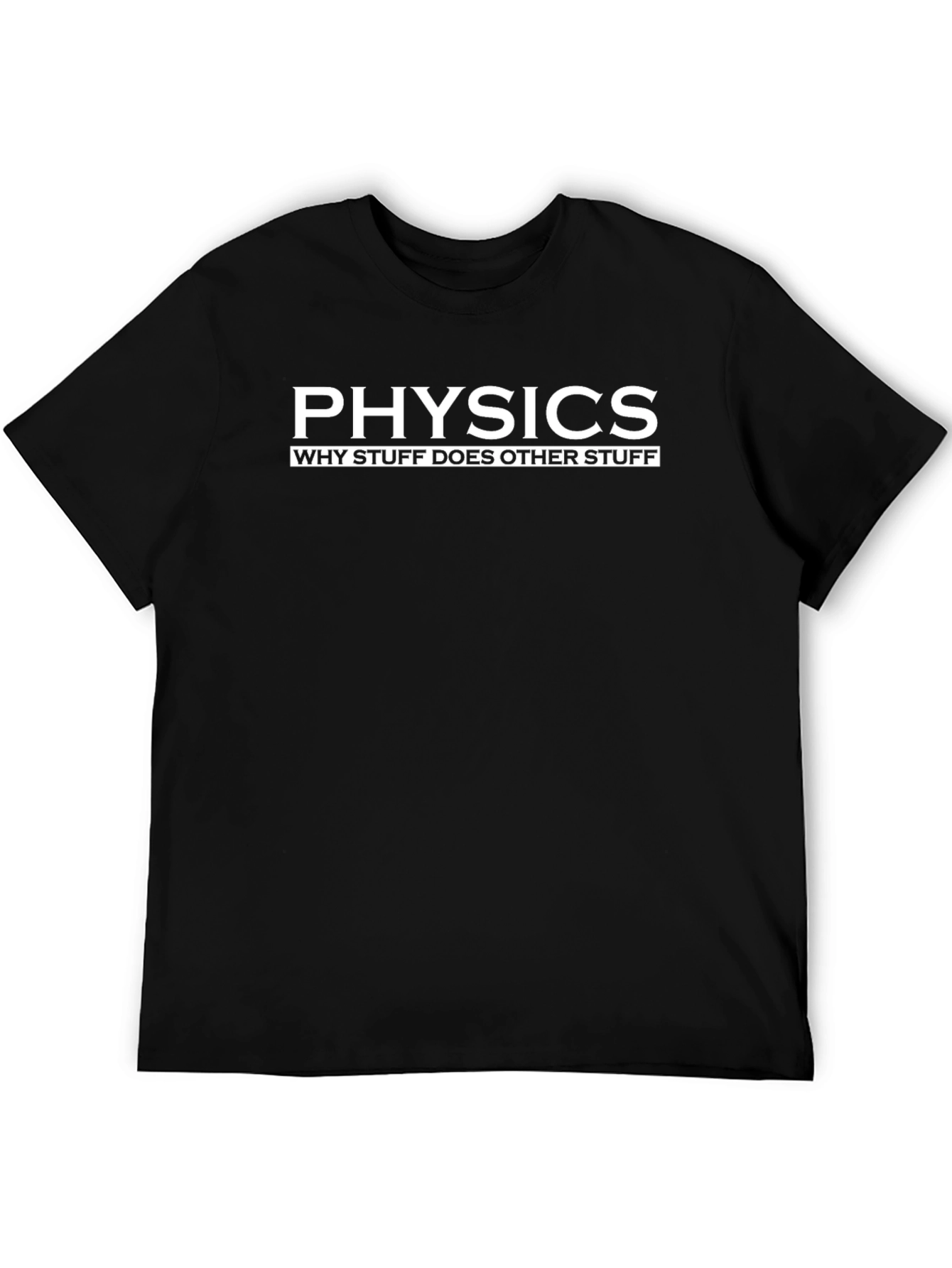 Physics T-Shirt - Why Stuff Does Other Stuff