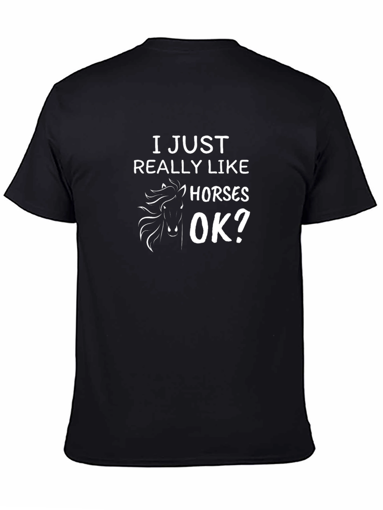 I Just Really Like Horses OK? T-Shirt