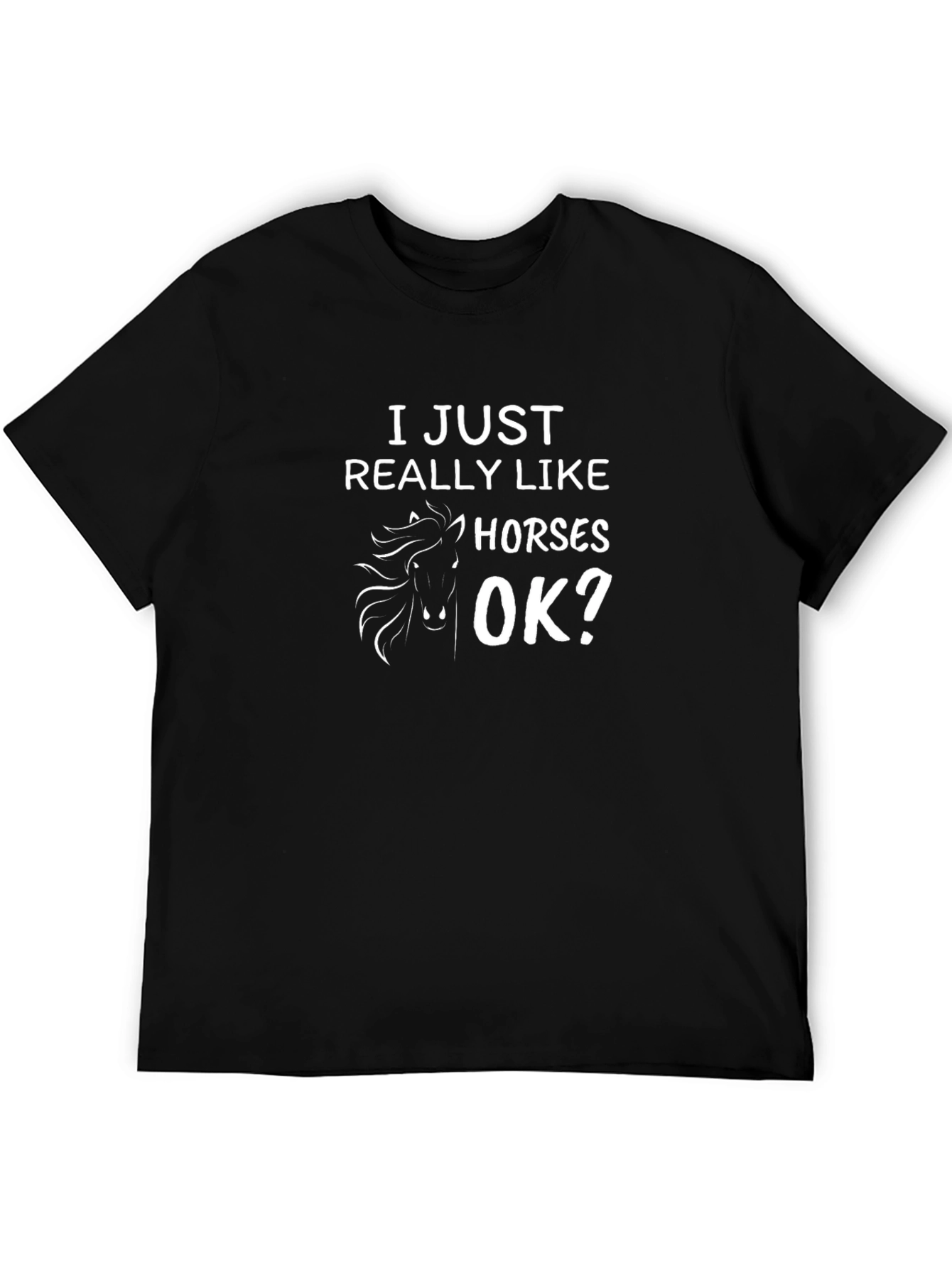 I Just Really Like Horses OK? T-Shirt