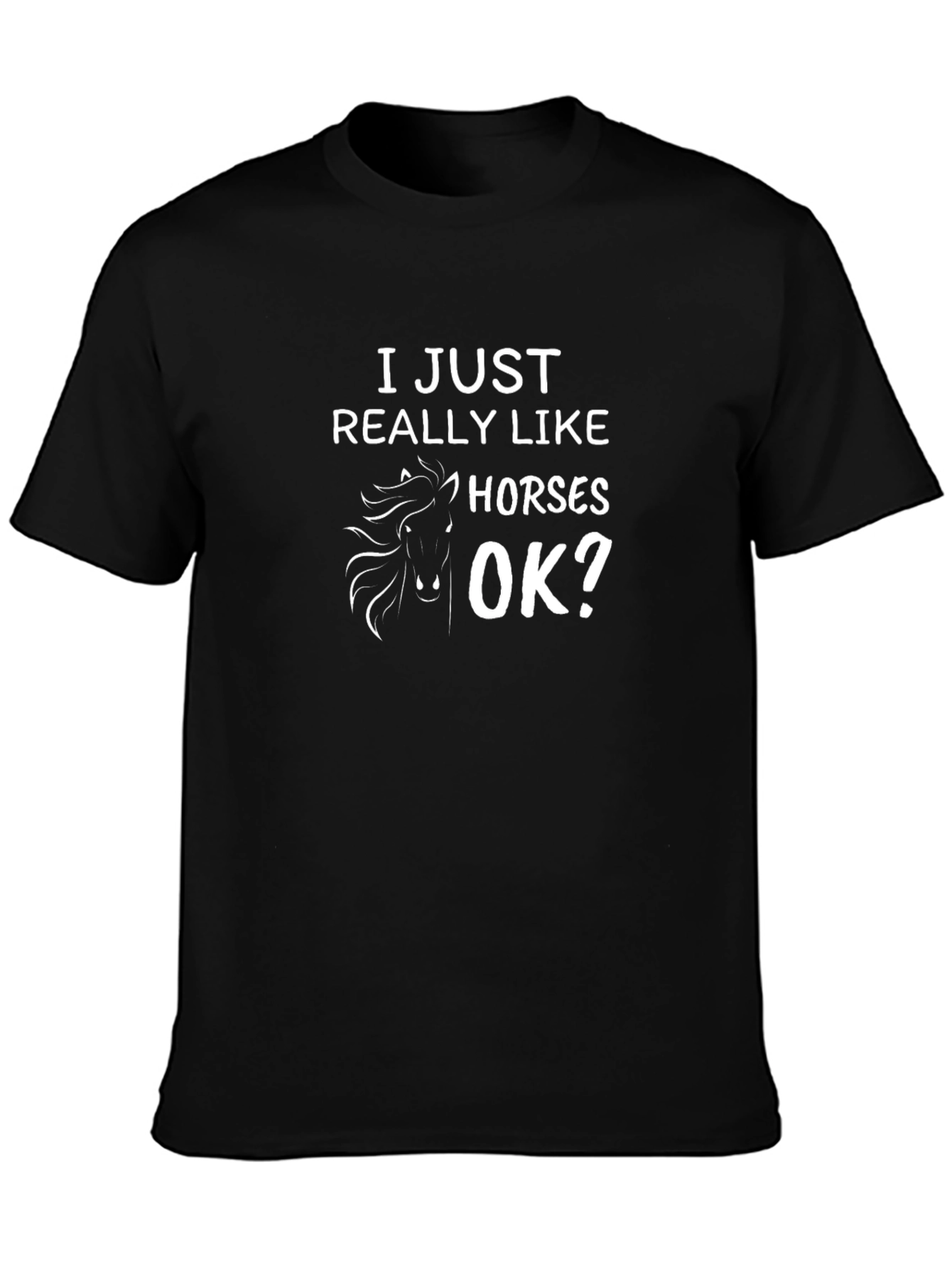 I Just Really Like Horses OK? T-Shirt