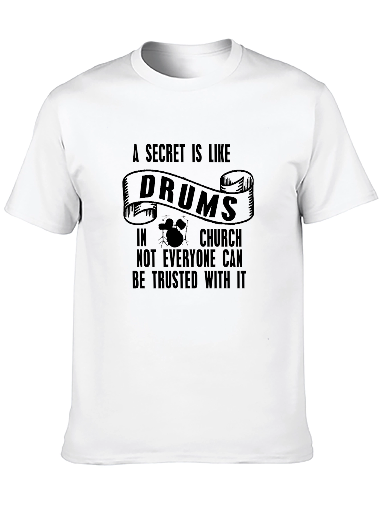 A Secret Is Like Drums in Church Black T-Shirt