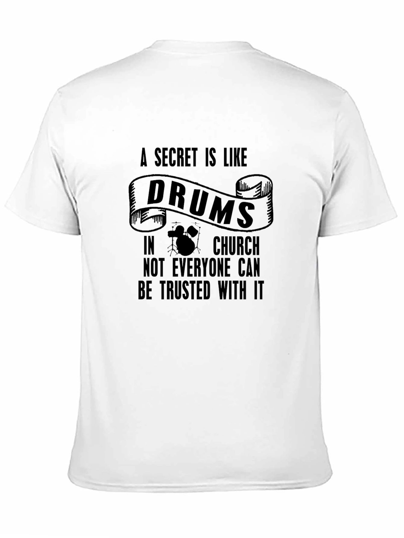 A Secret Is Like Drums in Church Black T-Shirt