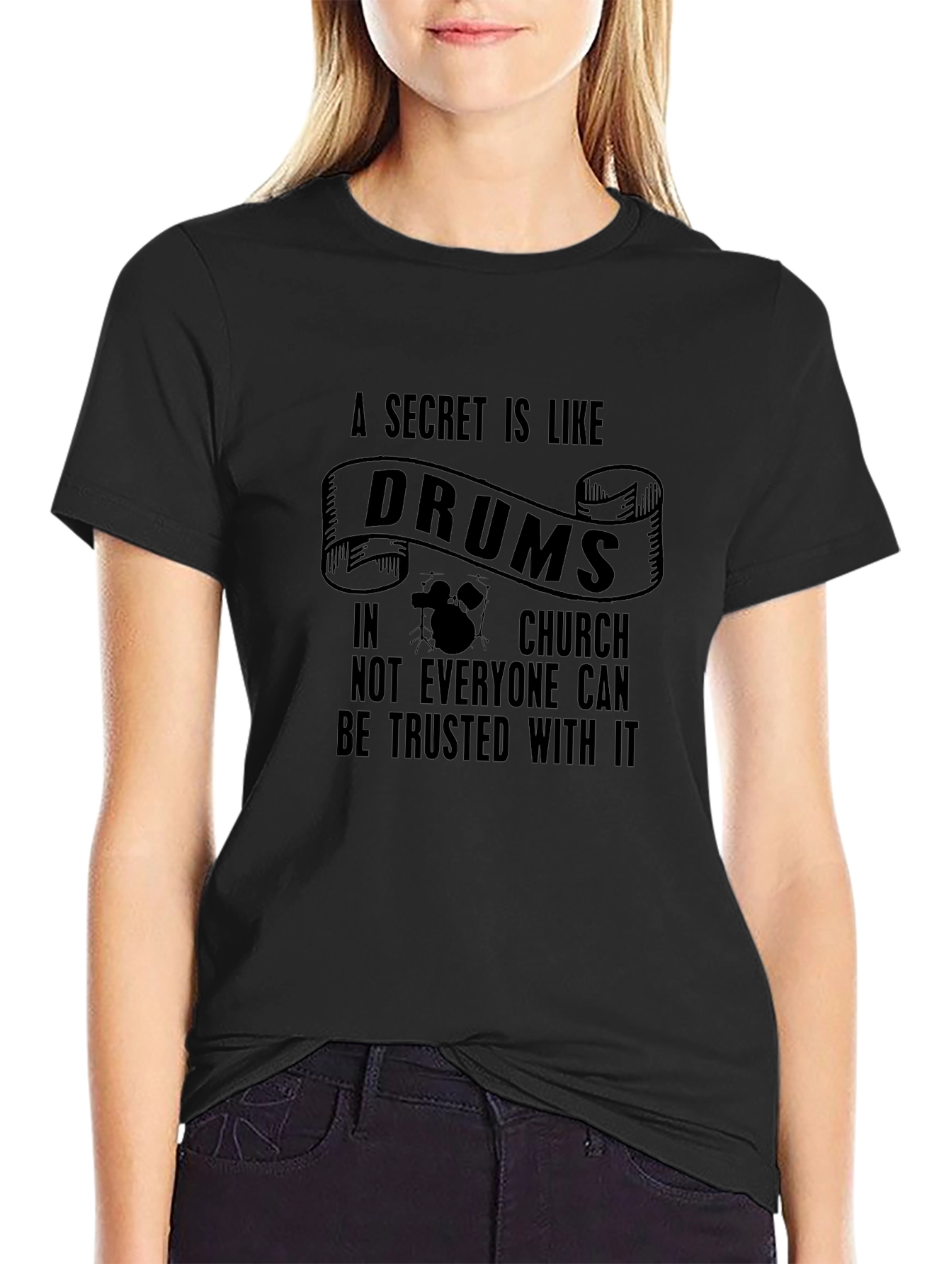 A Secret Is Like Drums in Church Black T-Shirt