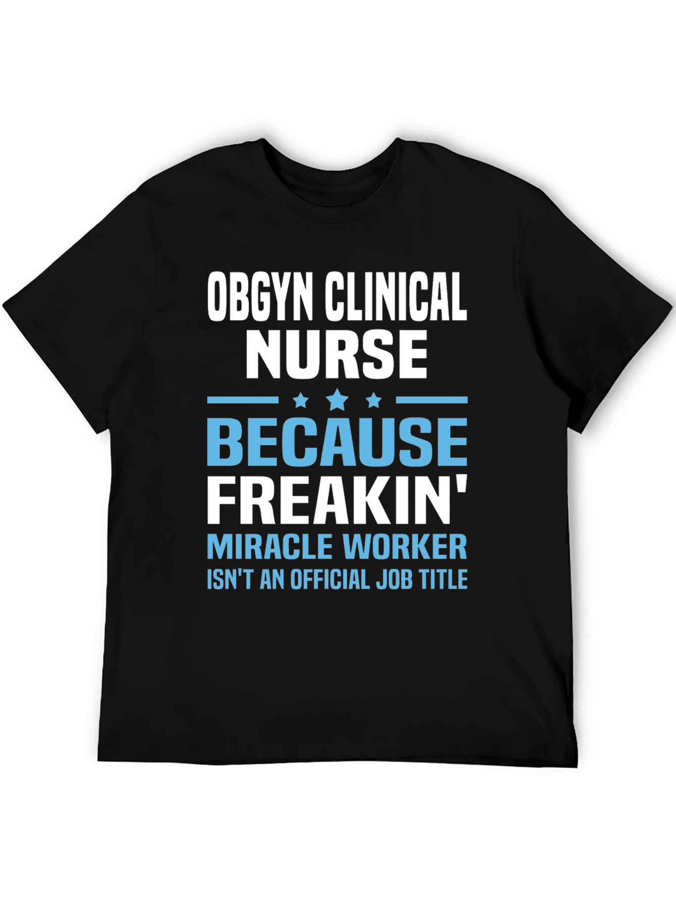 OBGYN Clinical Nurse T-Shirt - Miracle Worker