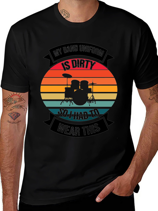 Drummer T-Shirt: My Band Uniform is Dirty Funny Design