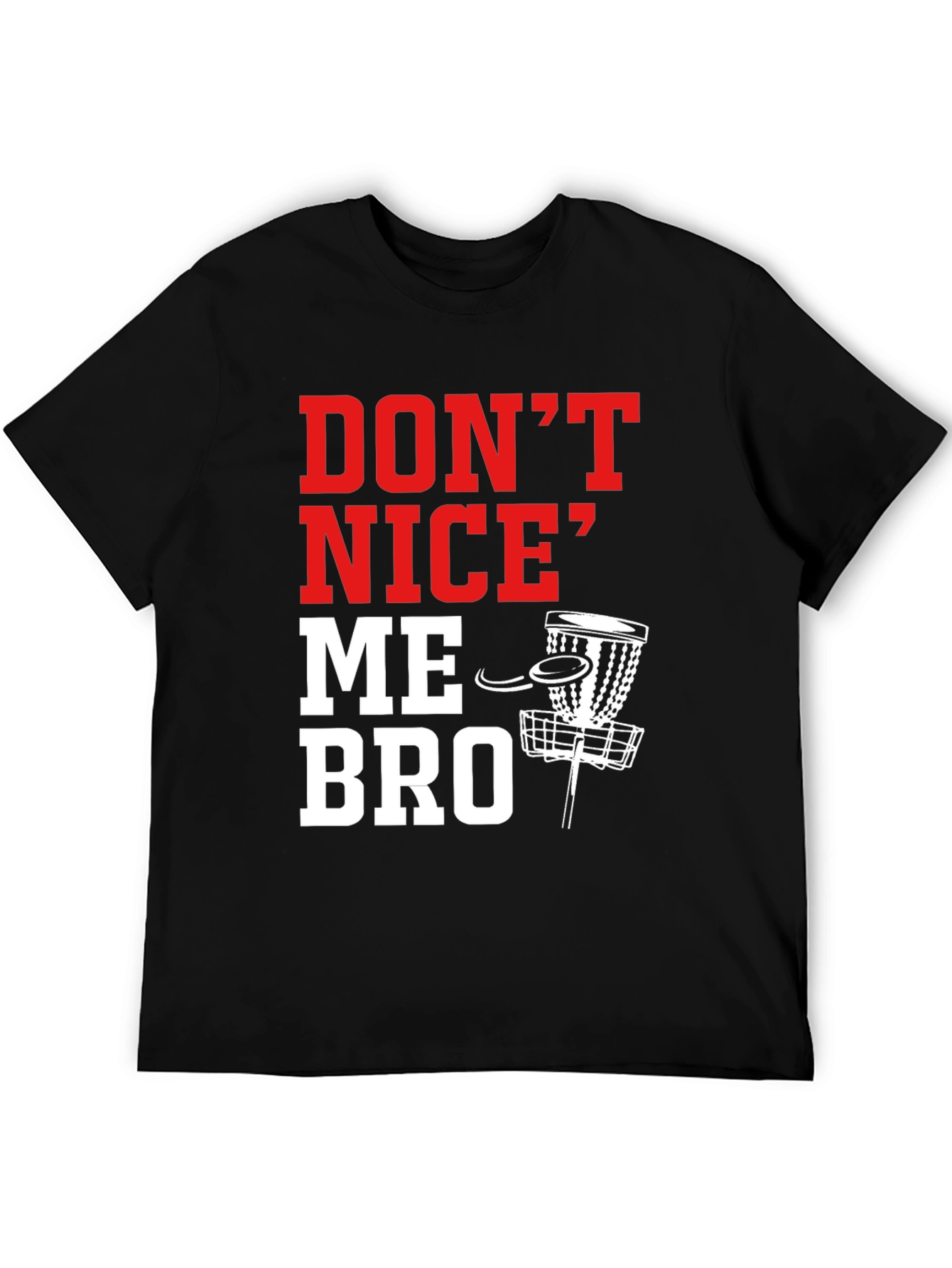 Dont Nice Me Bro Disc Golf T-Shirt