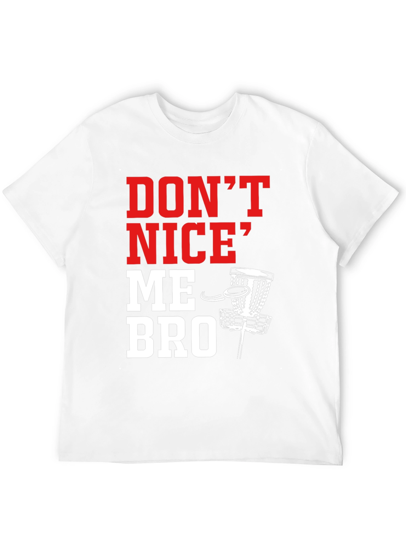 Dont Nice Me Bro Disc Golf T-Shirt