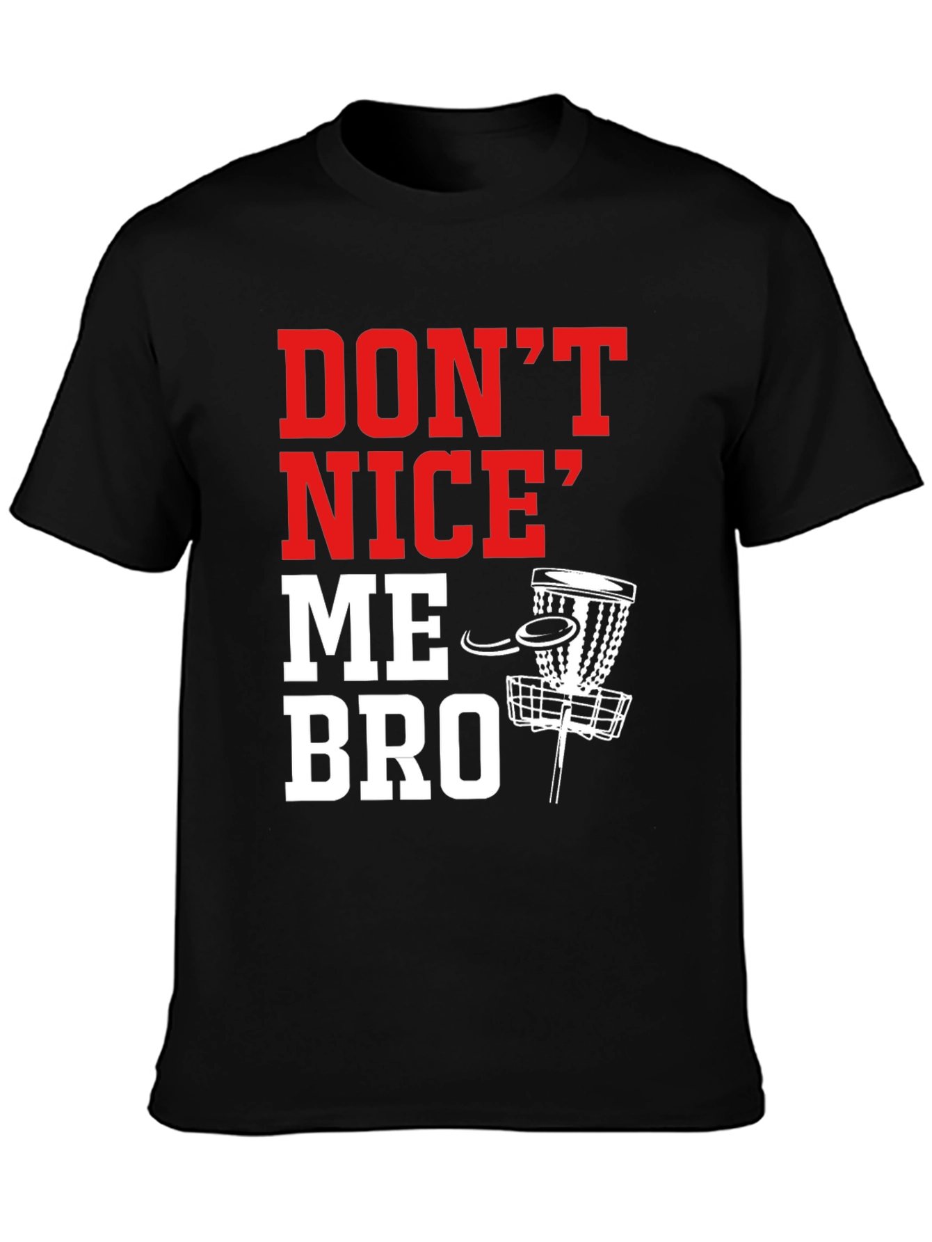Dont Nice Me Bro Disc Golf T-Shirt