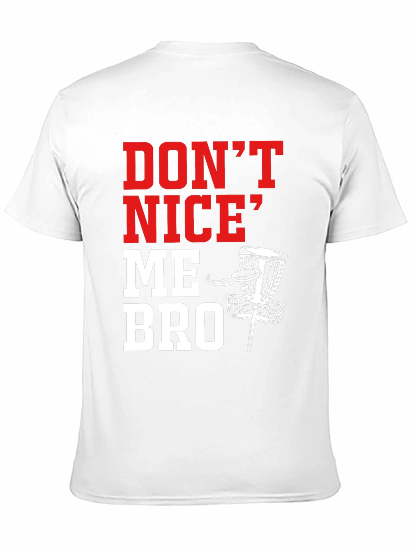 Dont Nice Me Bro Disc Golf T-Shirt