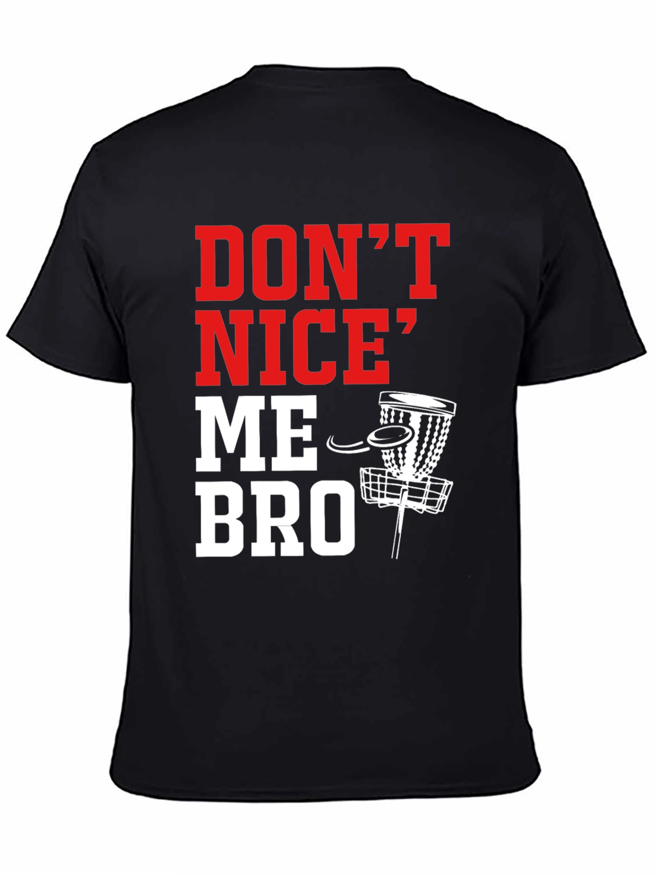 Dont Nice Me Bro Disc Golf T-Shirt