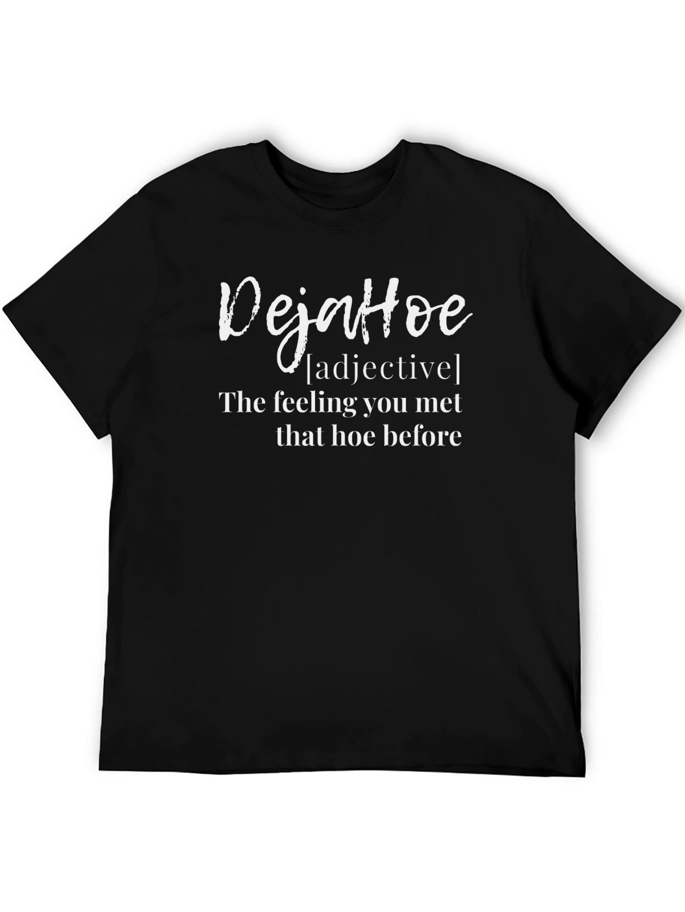 DejaHoe T-Shirt - Funny Sarcastic Graphic Tee