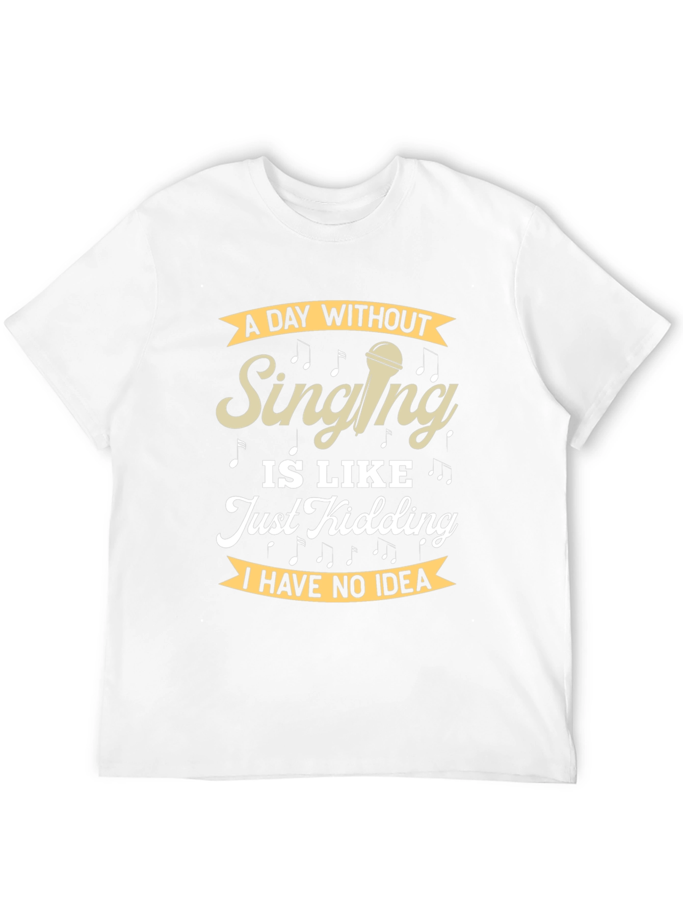 Singing Humor T-Shirt - A Day Without Singing