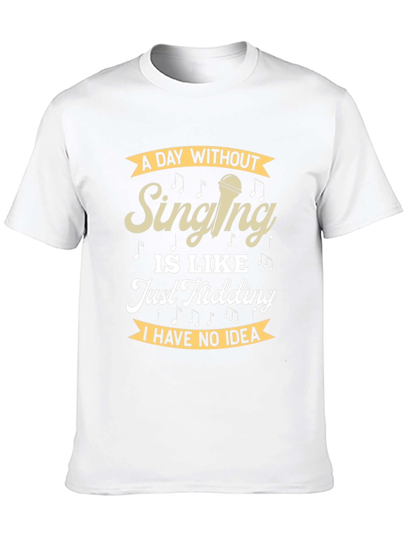 Singing Humor T-Shirt - A Day Without Singing