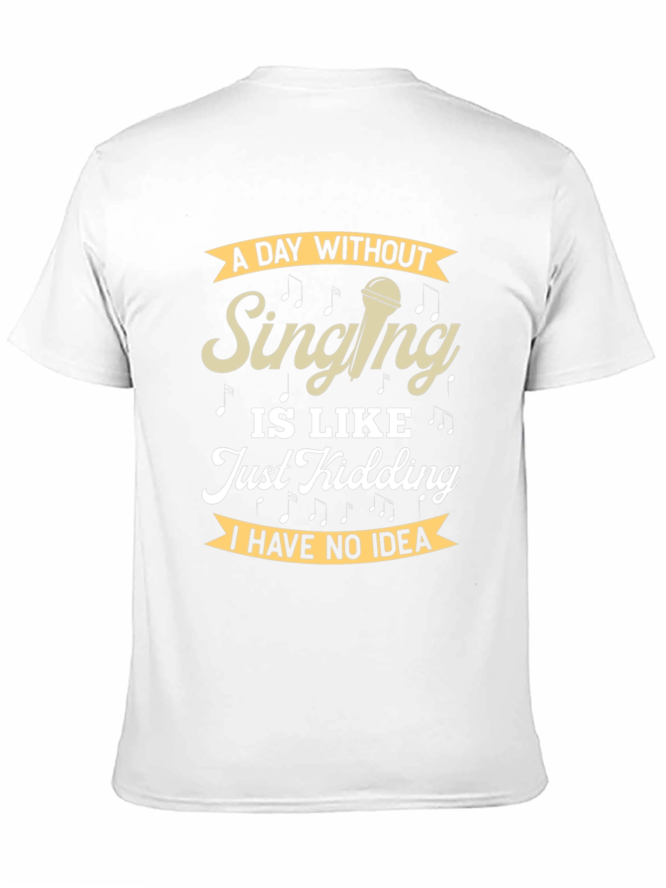 Singing Humor T-Shirt - A Day Without Singing
