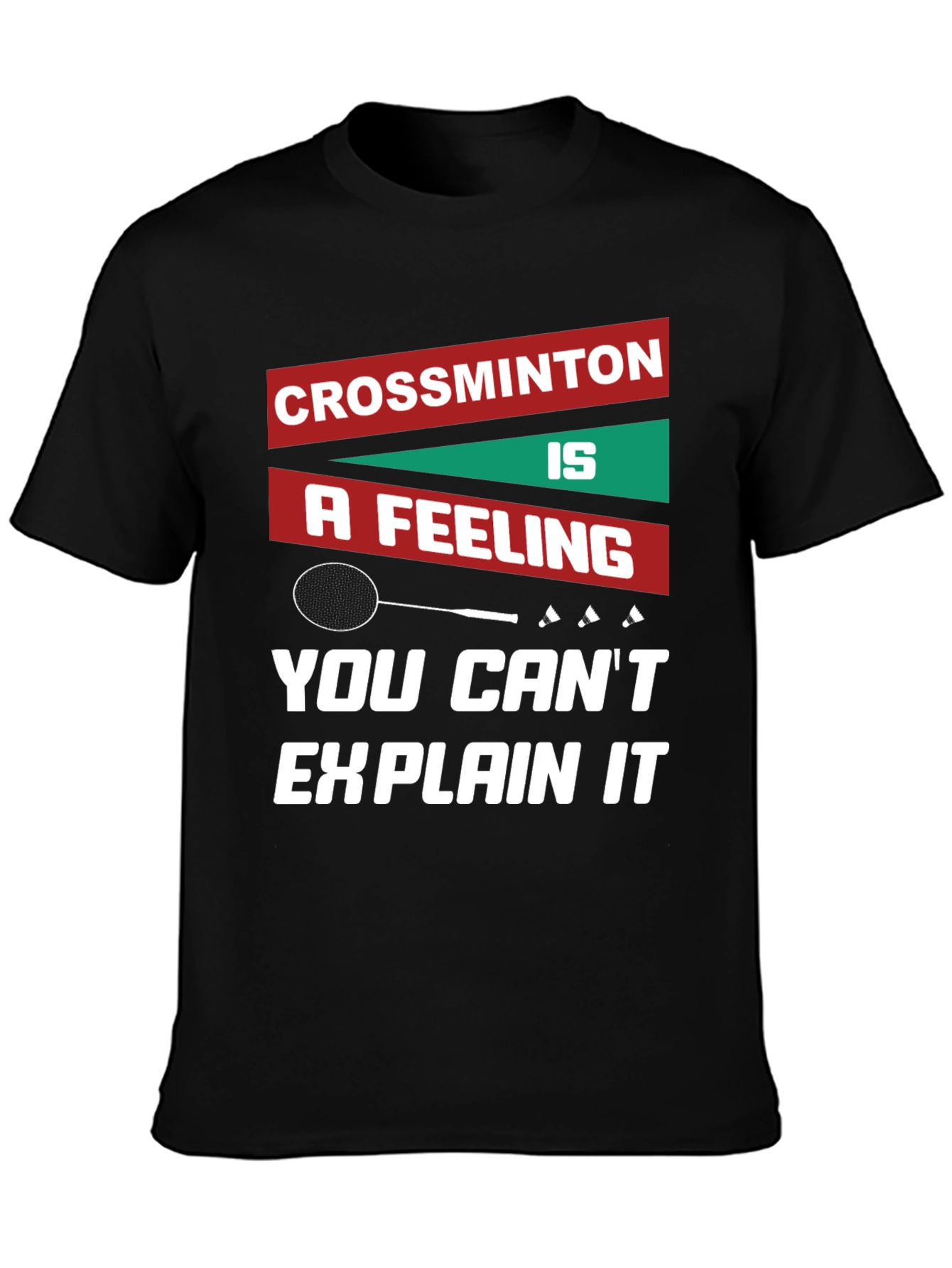 Crossminton: A Feeling You Cant Explain T-Shirt