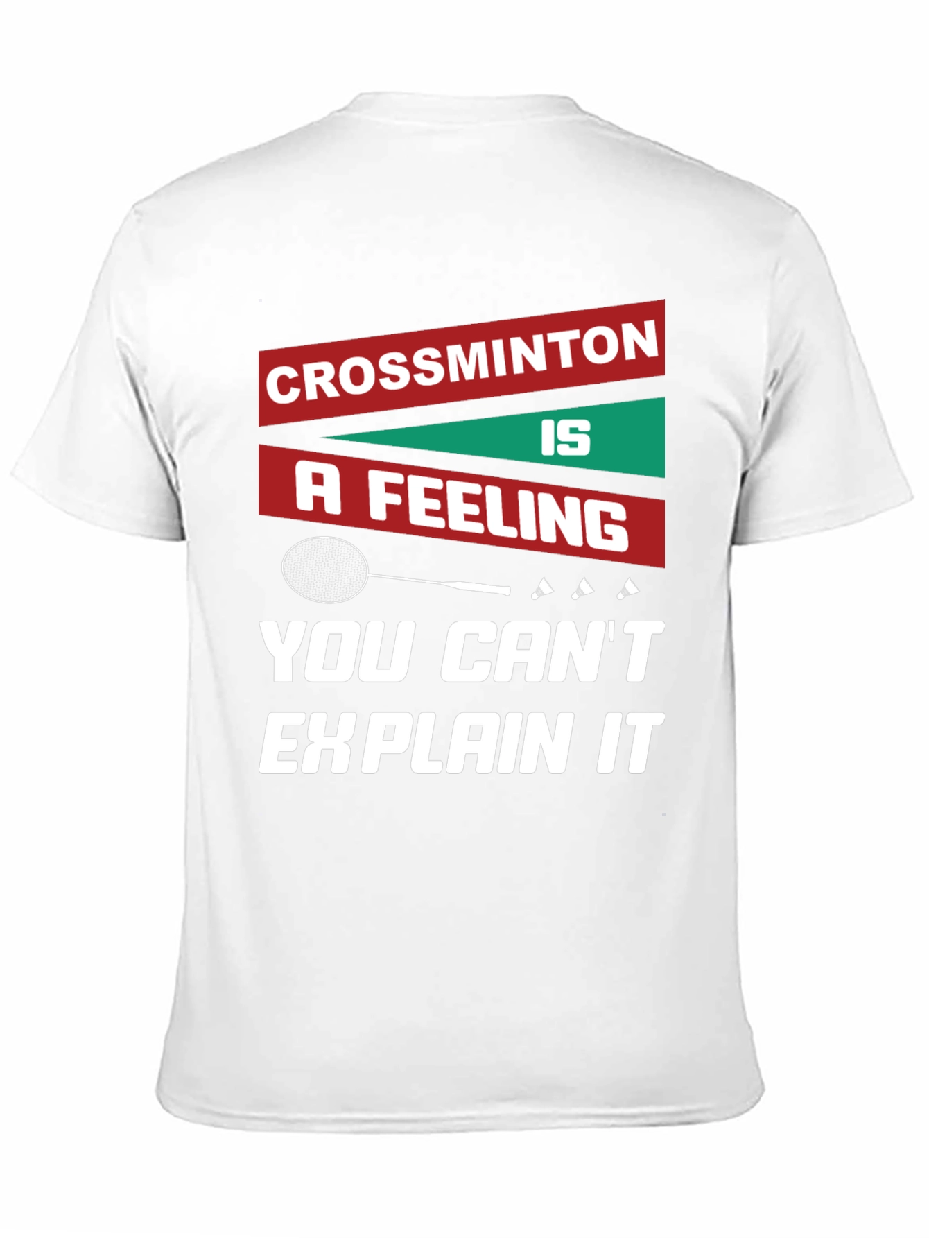 Crossminton: A Feeling You Cant Explain T-Shirt