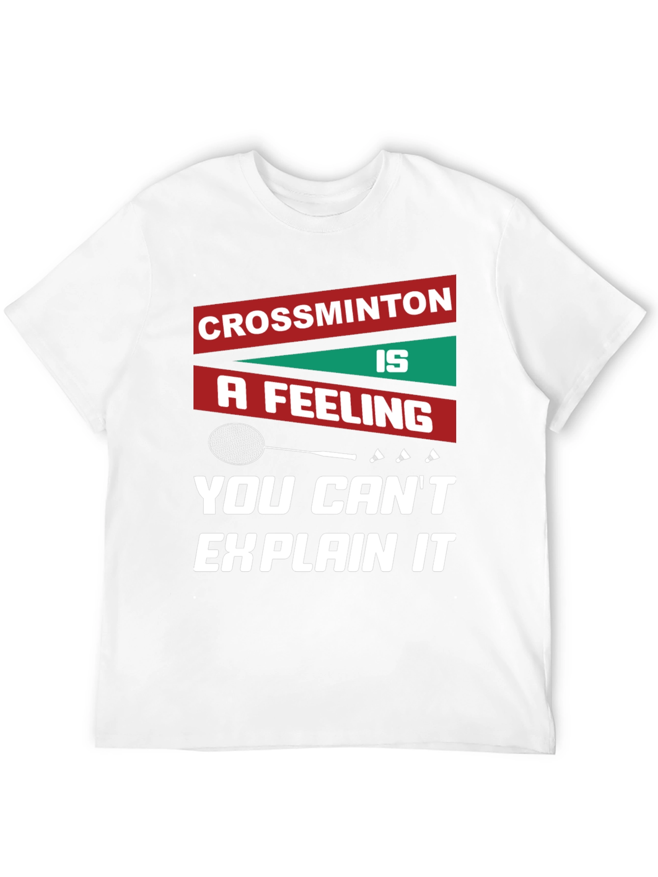 Crossminton: A Feeling You Cant Explain T-Shirt