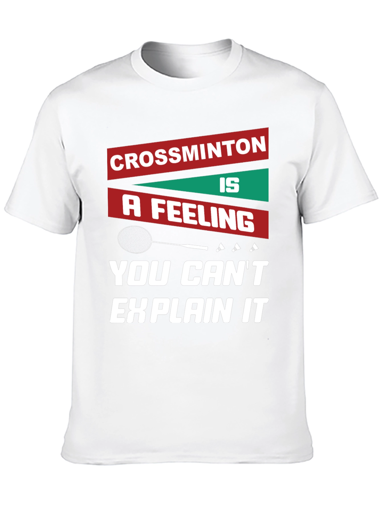 Crossminton: A Feeling You Cant Explain T-Shirt
