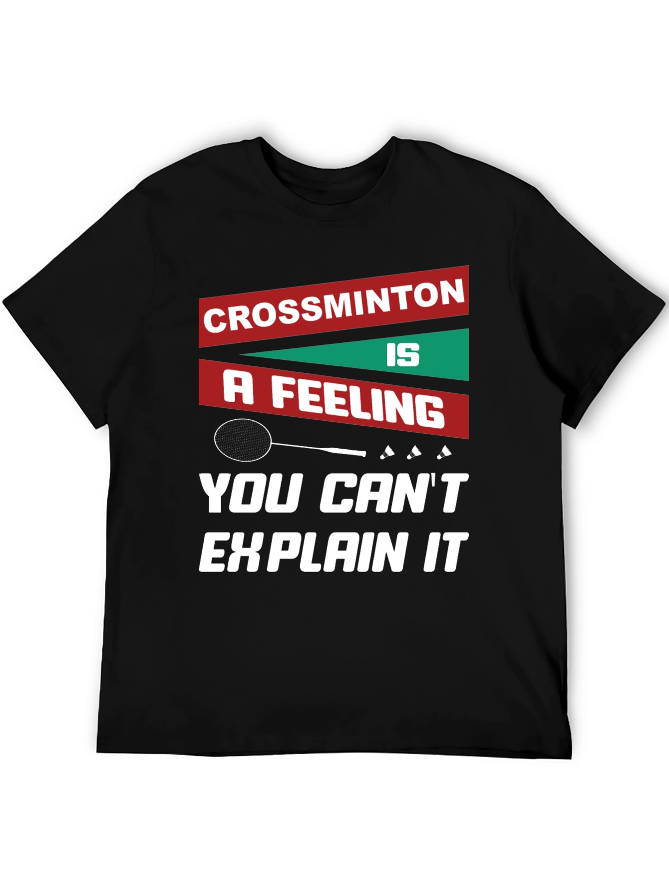 Crossminton: A Feeling You Cant Explain T-Shirt