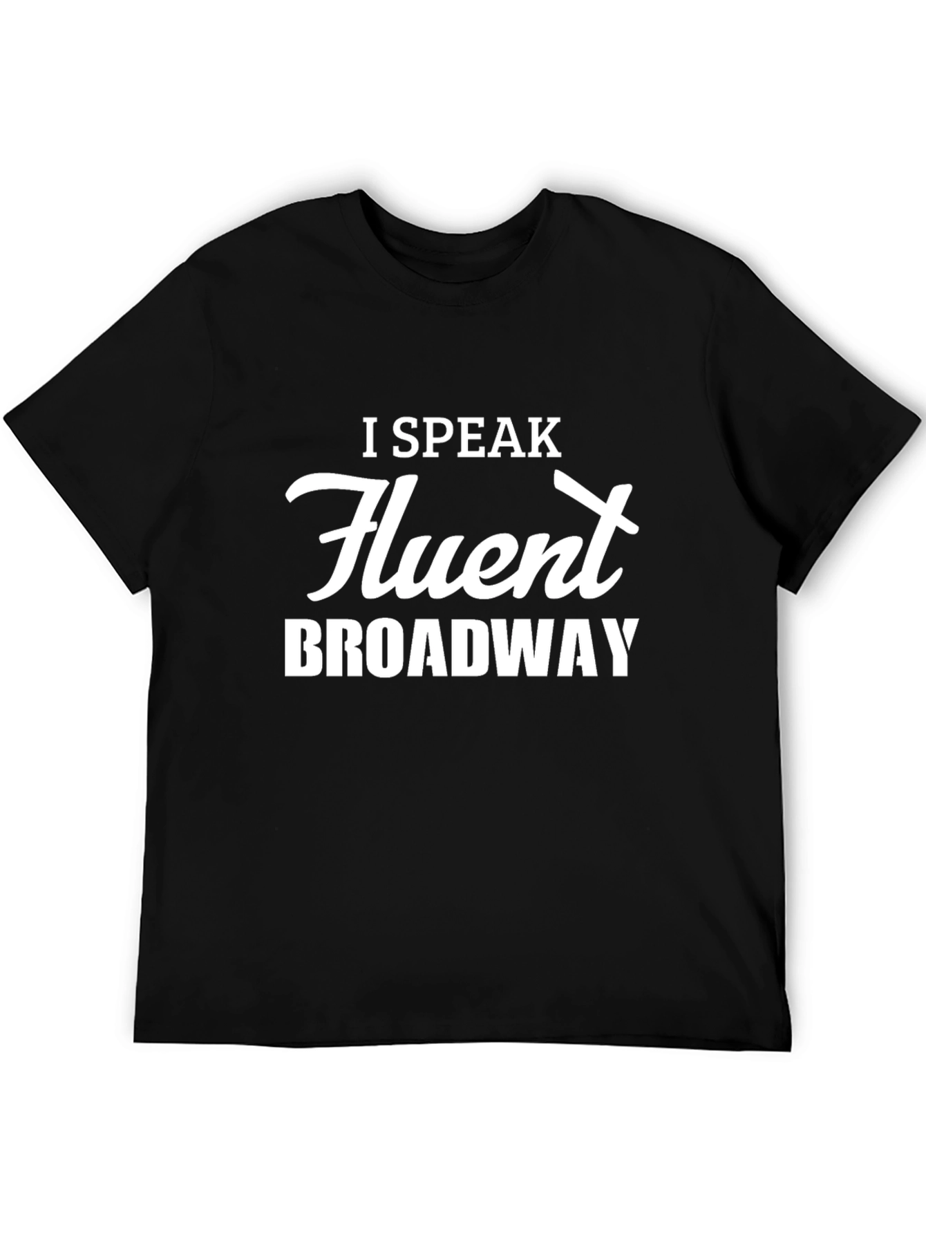 I Speak Fluent Broadway Black T-Shirt