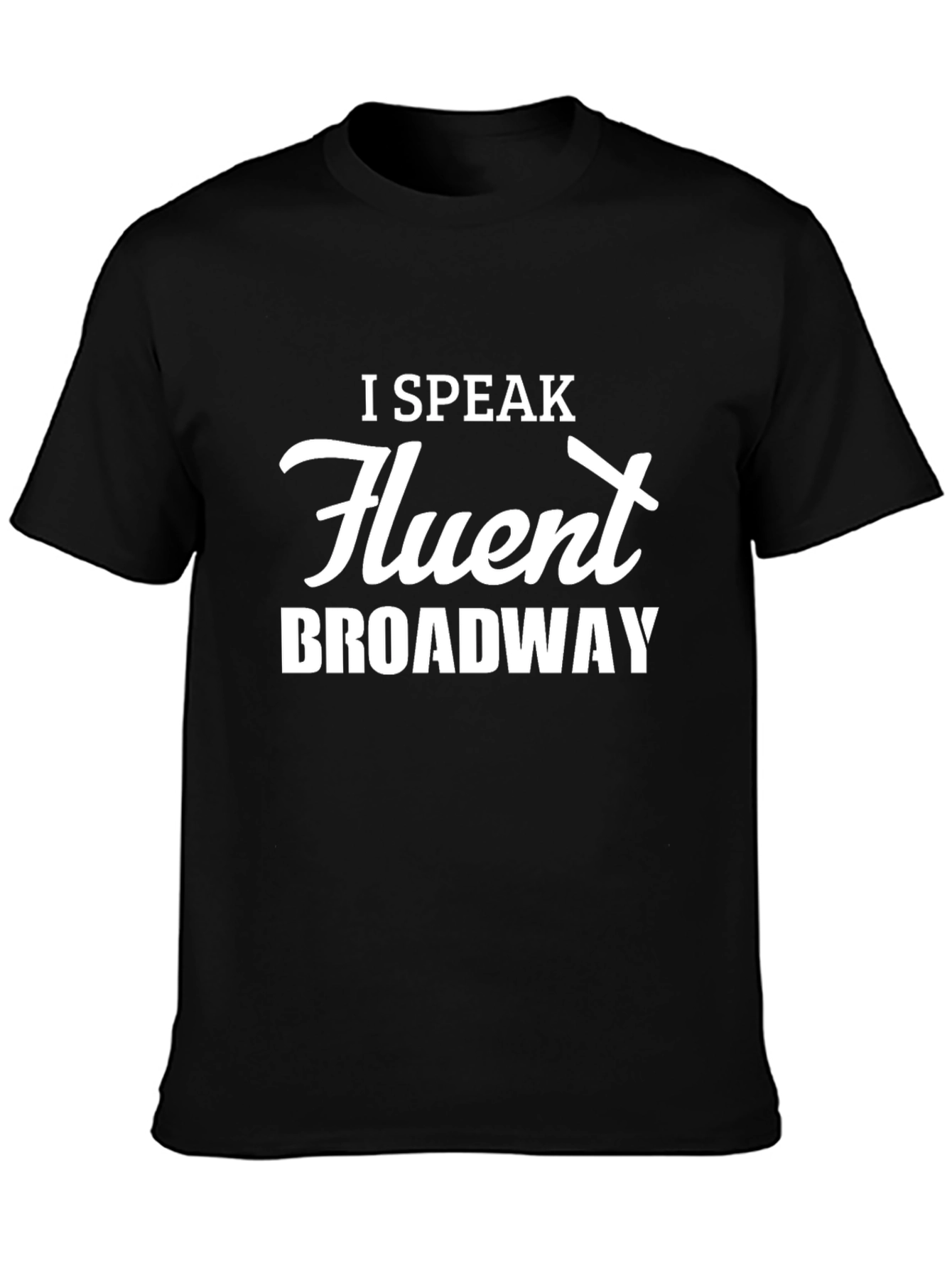 I Speak Fluent Broadway Black T-Shirt