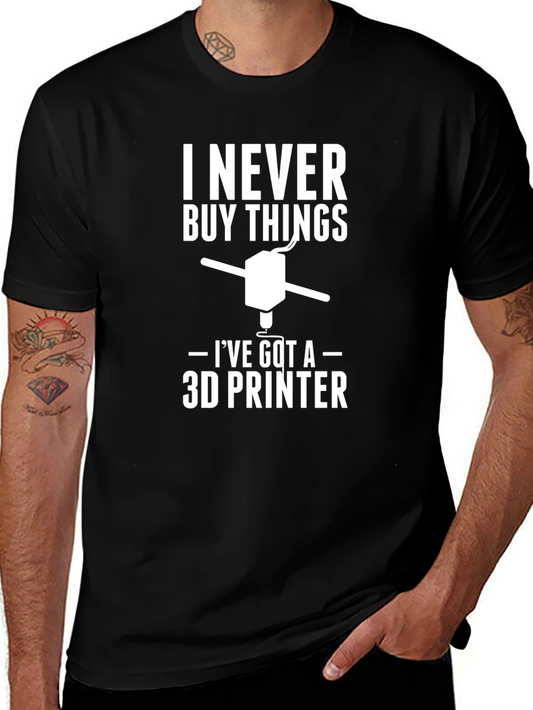3D Printer T-Shirt - I Never Buy Things Funny Tee
