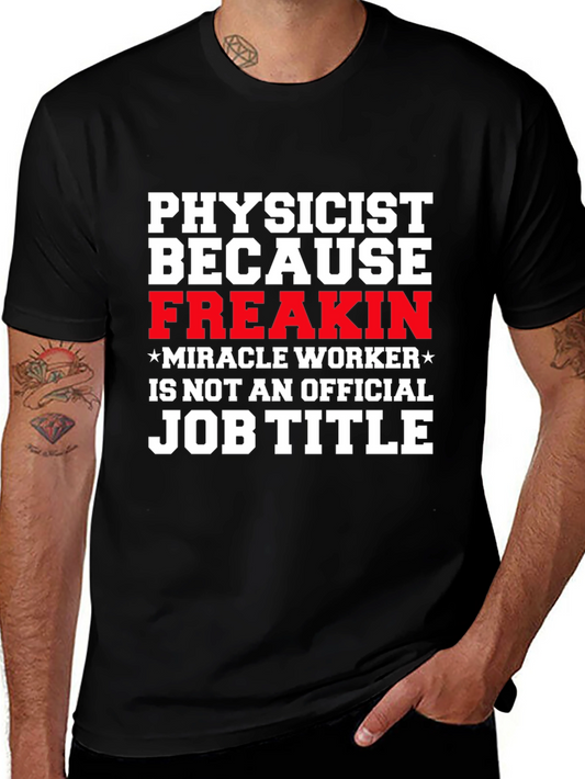 Physicist Freakin Miracle Worker Black T-Shirt