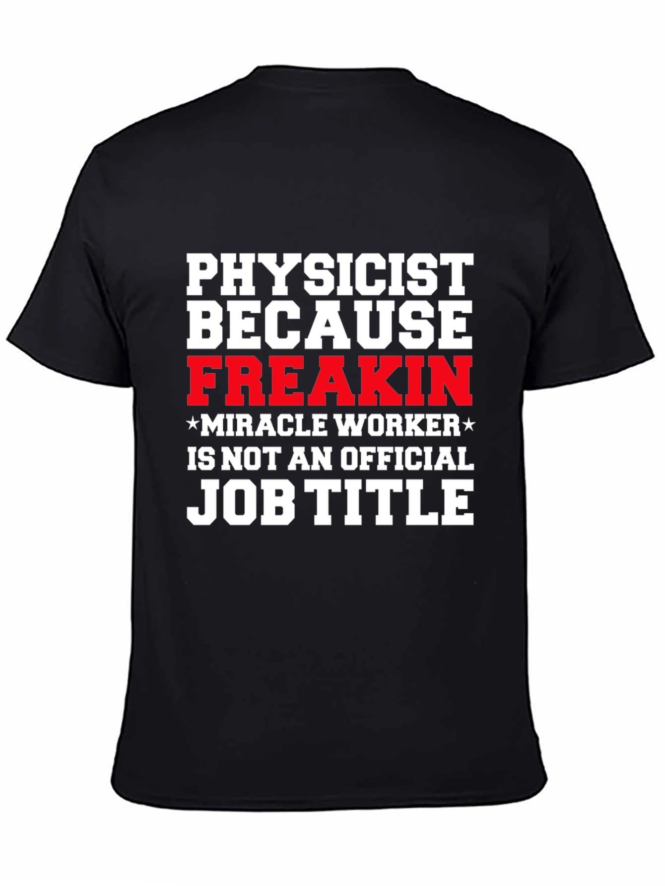 Physicist Freakin Miracle Worker Black T-Shirt